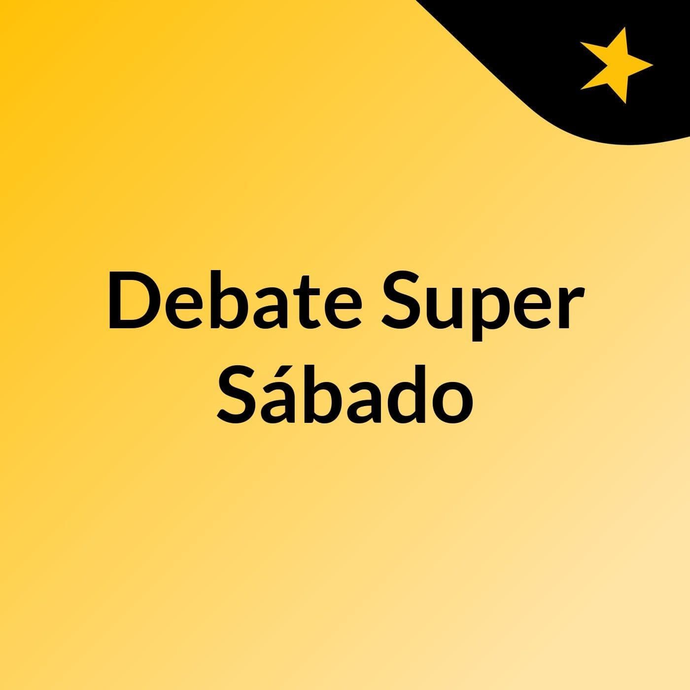 Debate Super Sábado - Podcasts