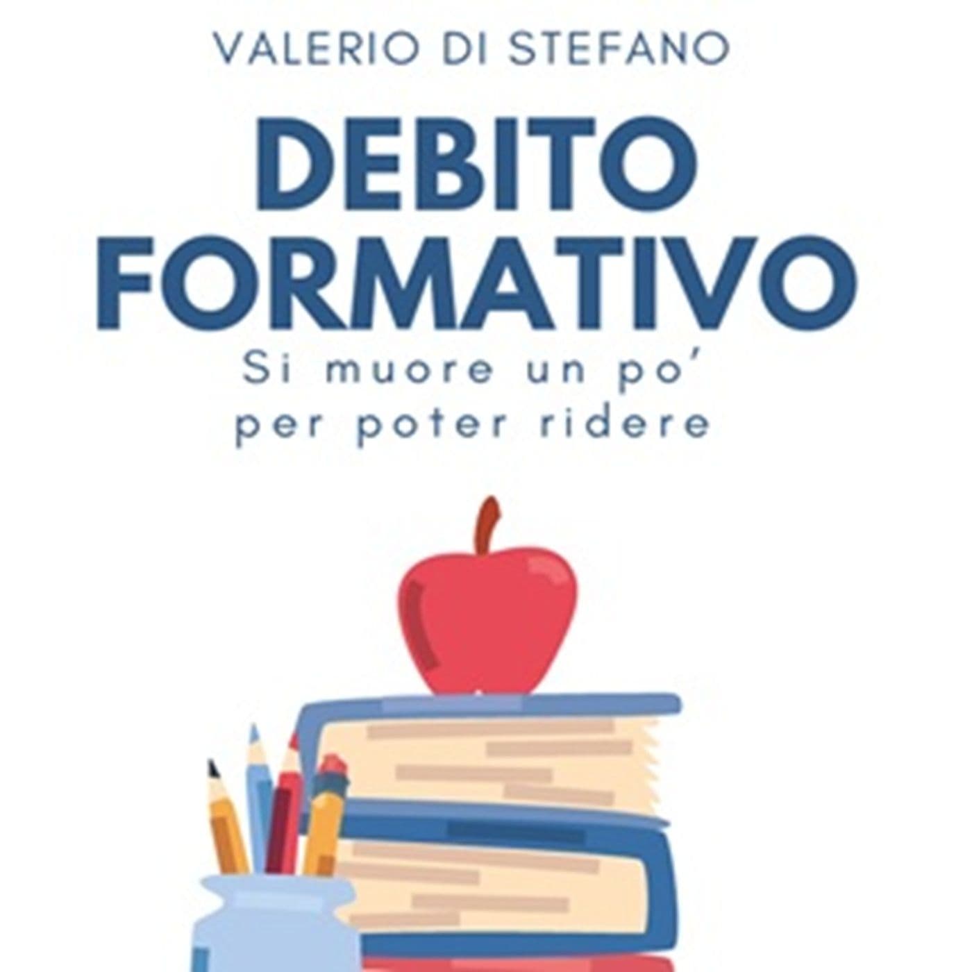 Debito formativo. Si muore un po' per poter ridere, Valerio Di Stefano - Podcasts