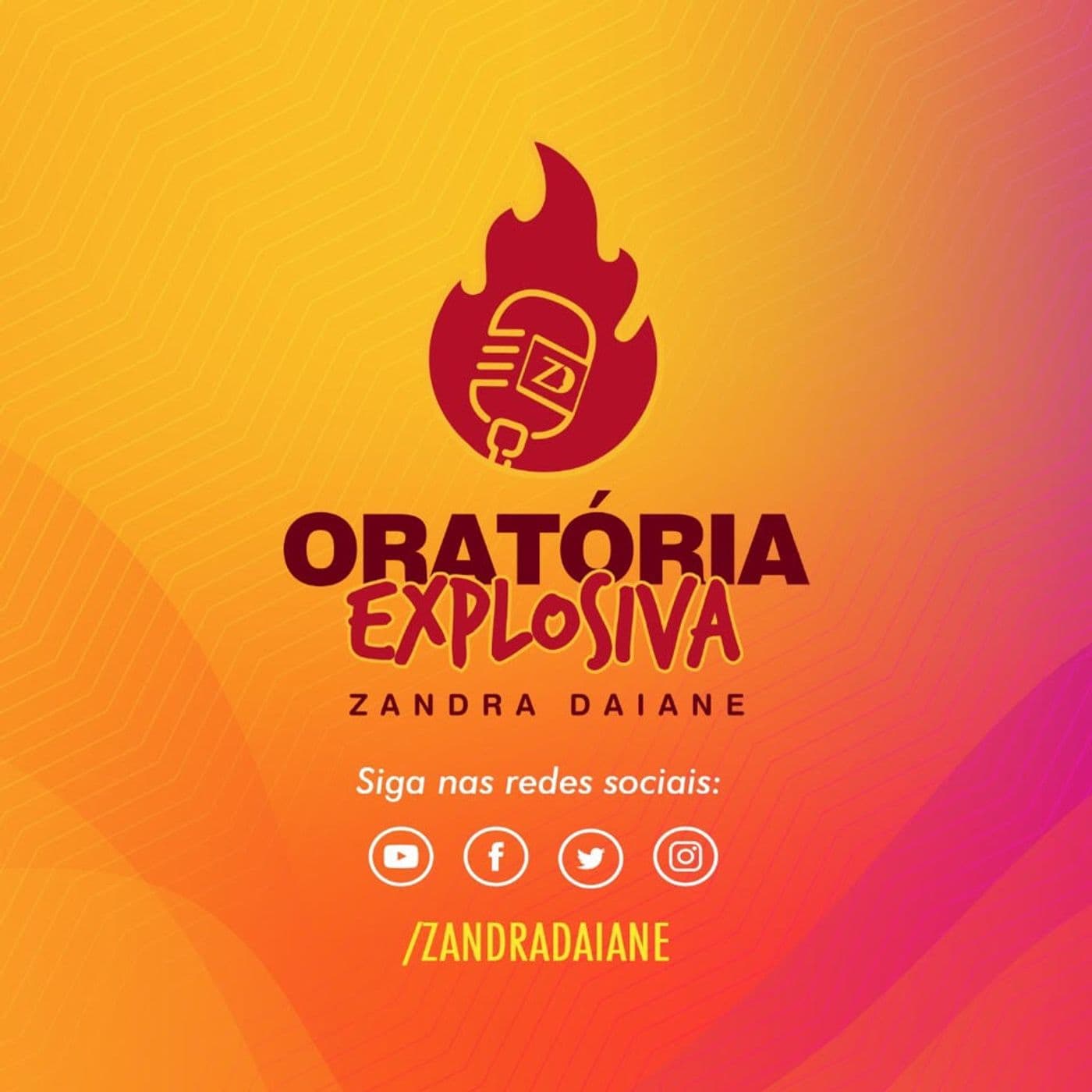 Oratória Explosiva (Com Zandra Daiane) - Podcasts