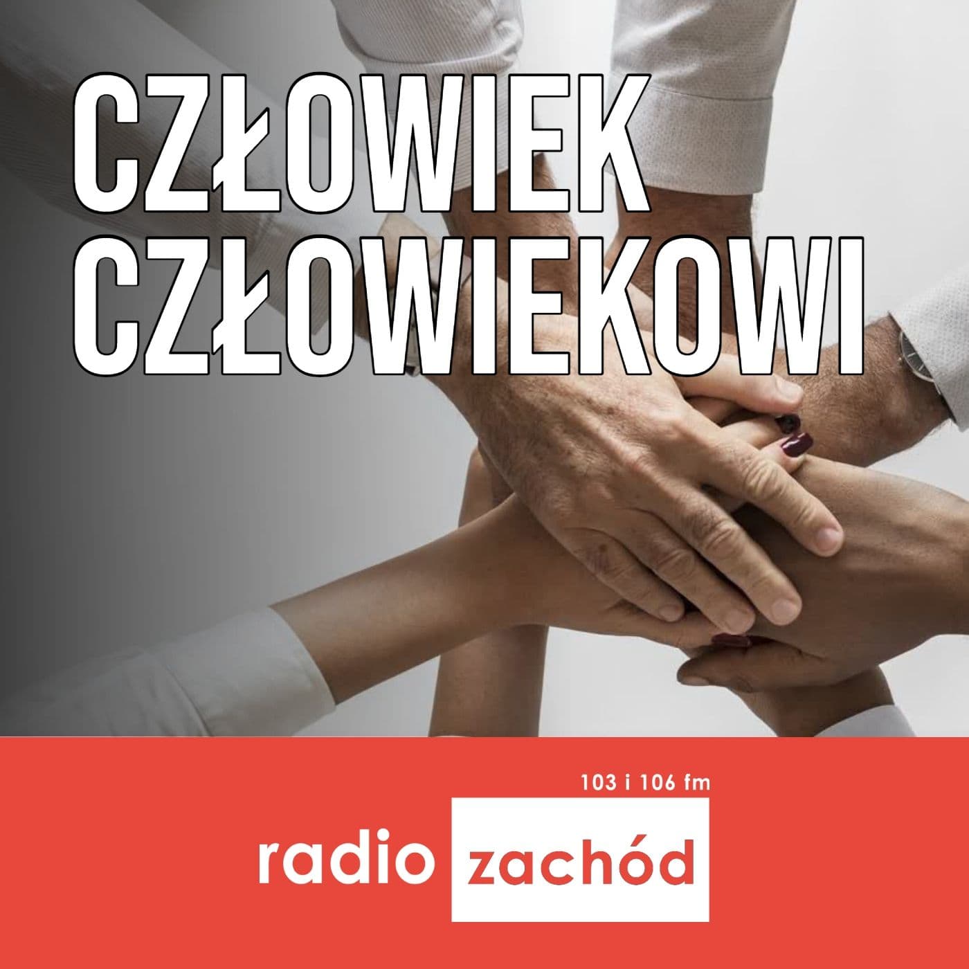 Człowiek człowiekowi - Radio Zachód - Podcasts