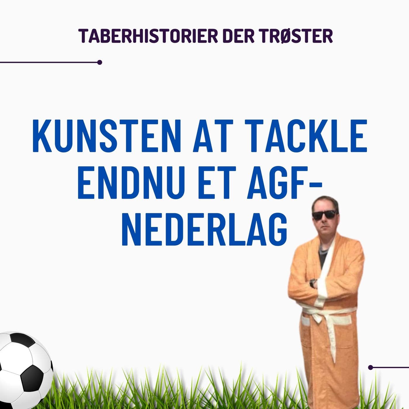 Kunsten at tackle endnu et AGF nederlag - Podcasts