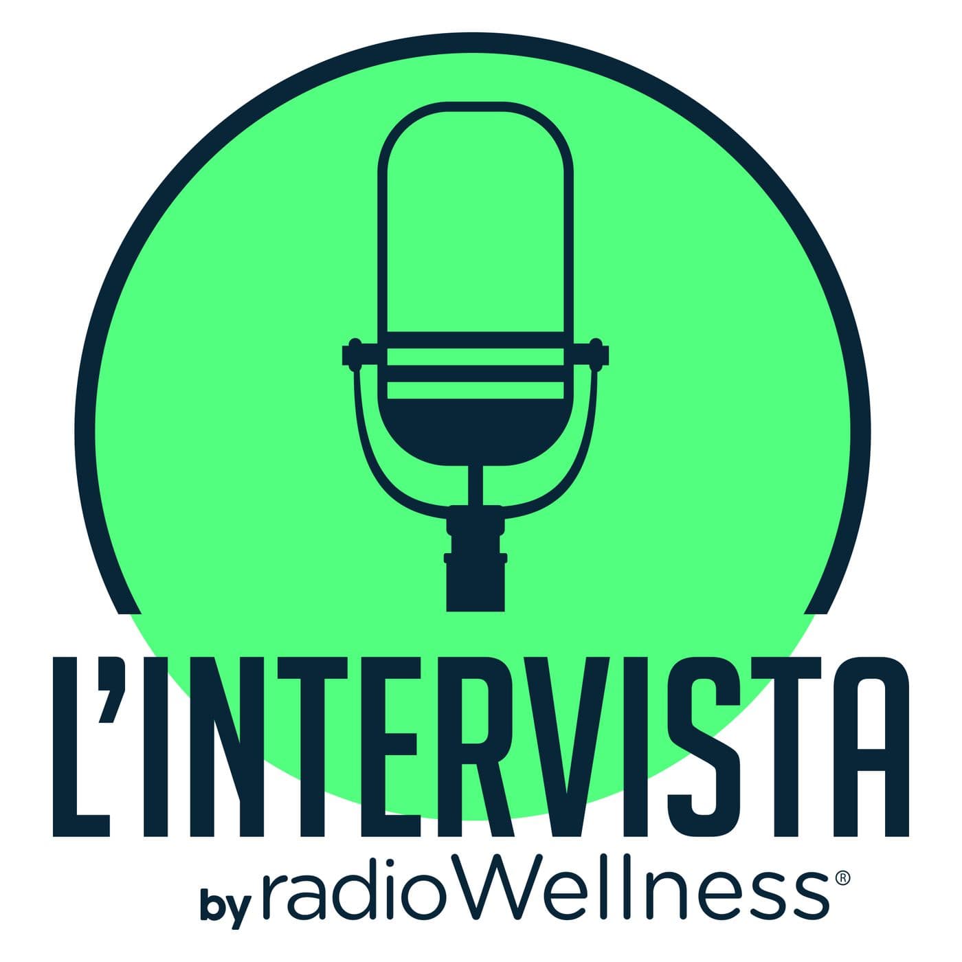 L'intervista - Radio Wellness - Podcasts