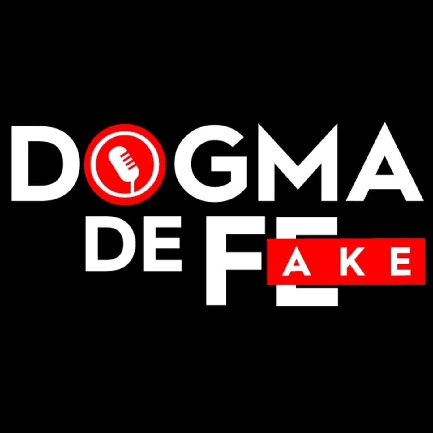 Dogma de Fake - Podcasts