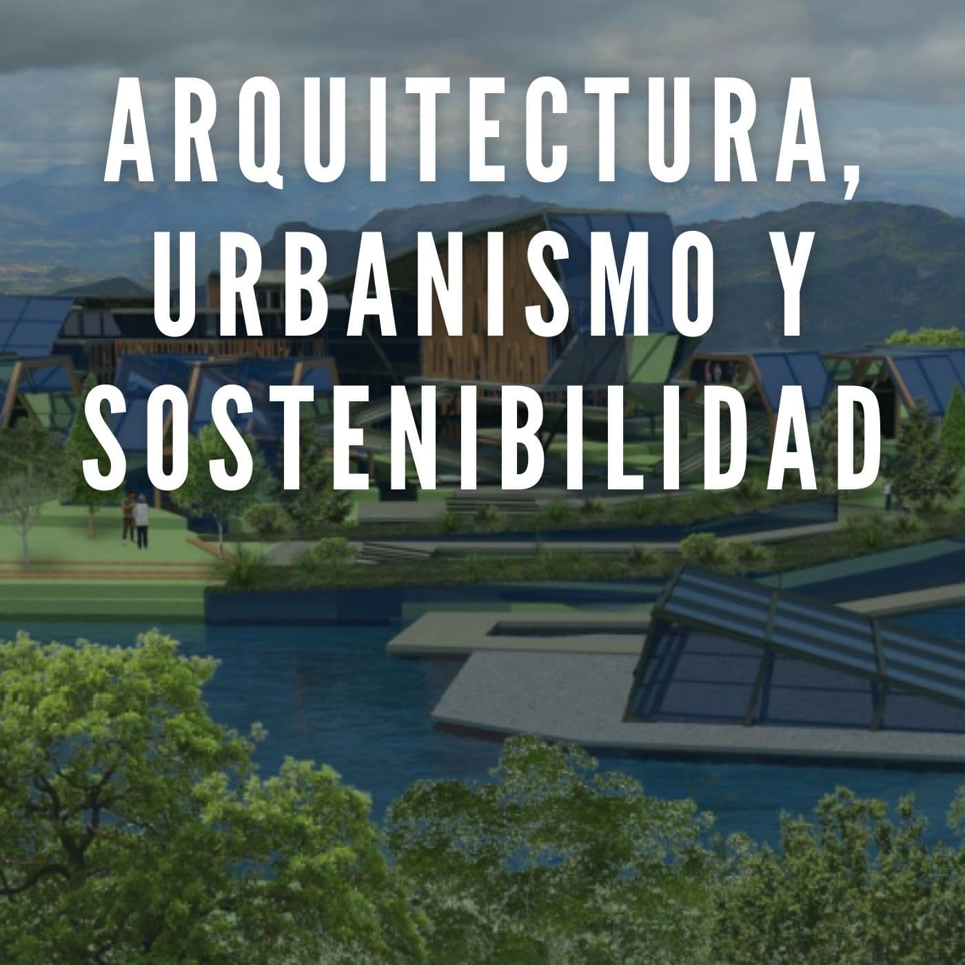 Arquitectura, urbanismo y sostenibilidad - Podcasts