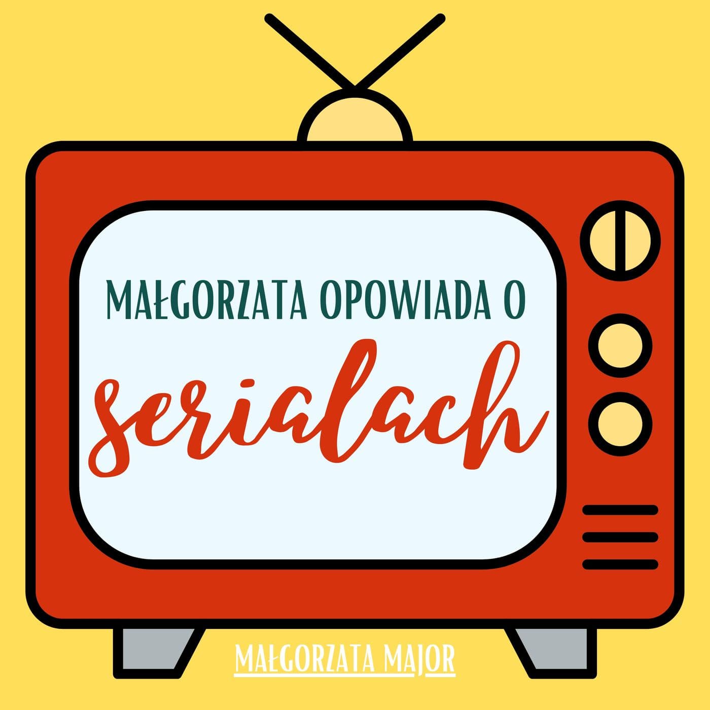 Małgorzata opowiada o serialach - Podcasts