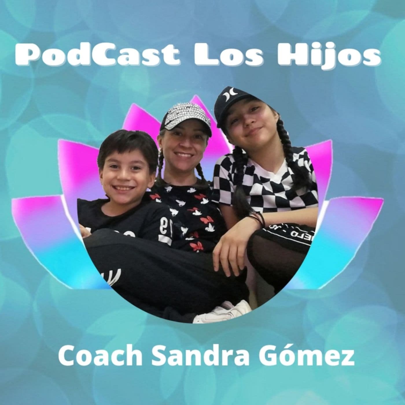 "Los Hijos" con Coach Sandra Gómez - Podcasts
