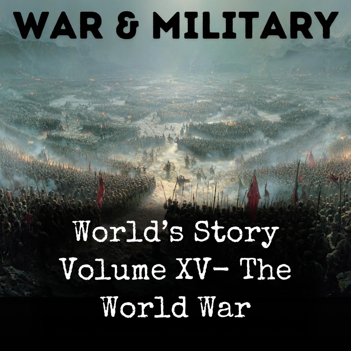 World’s Story Volume XV- The World War - Podcasts