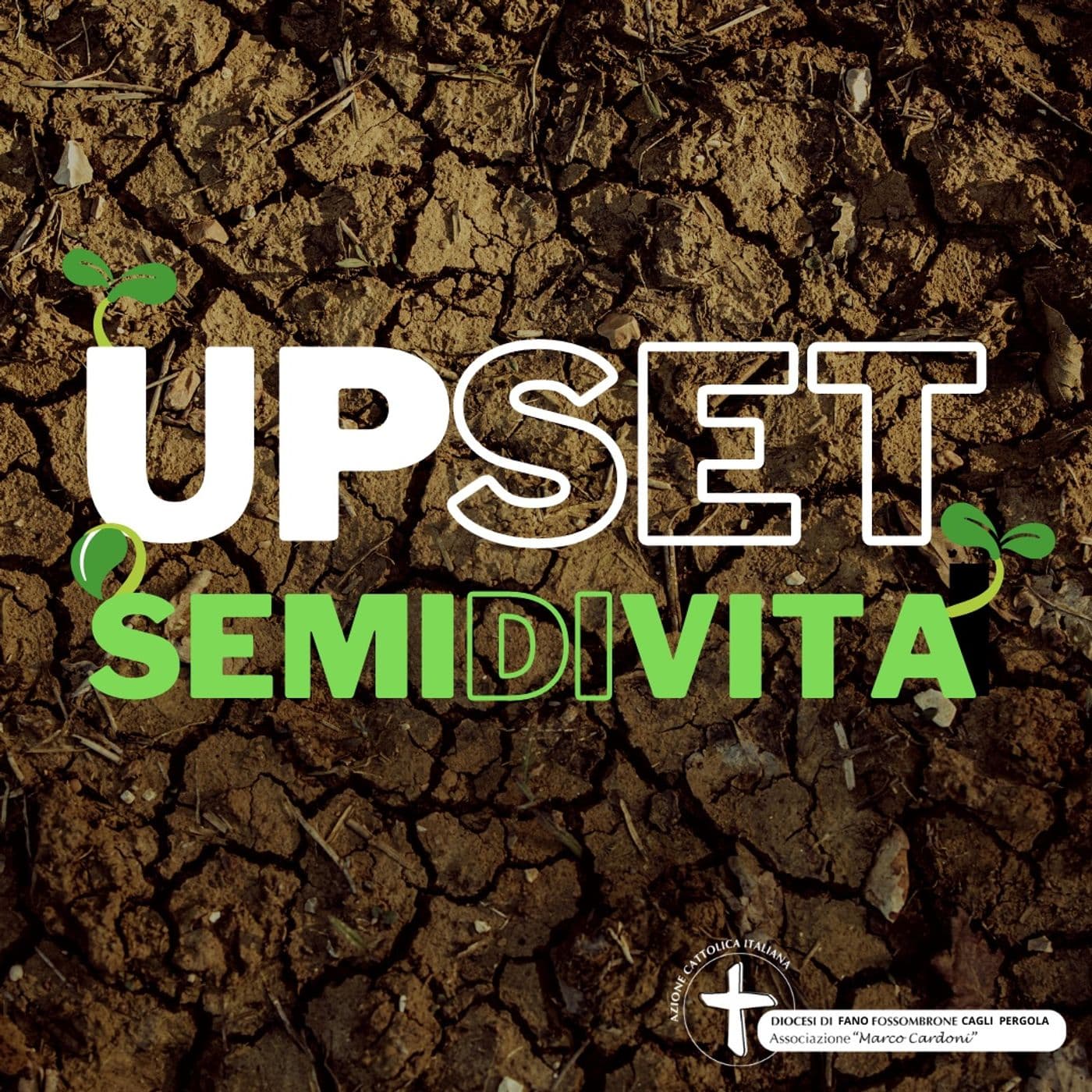 Upset - Semi di vita - Podcasts