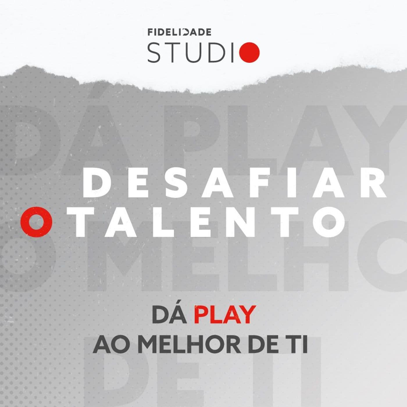 Fidelidade Studio - Desafiar o Talento - Podcasts