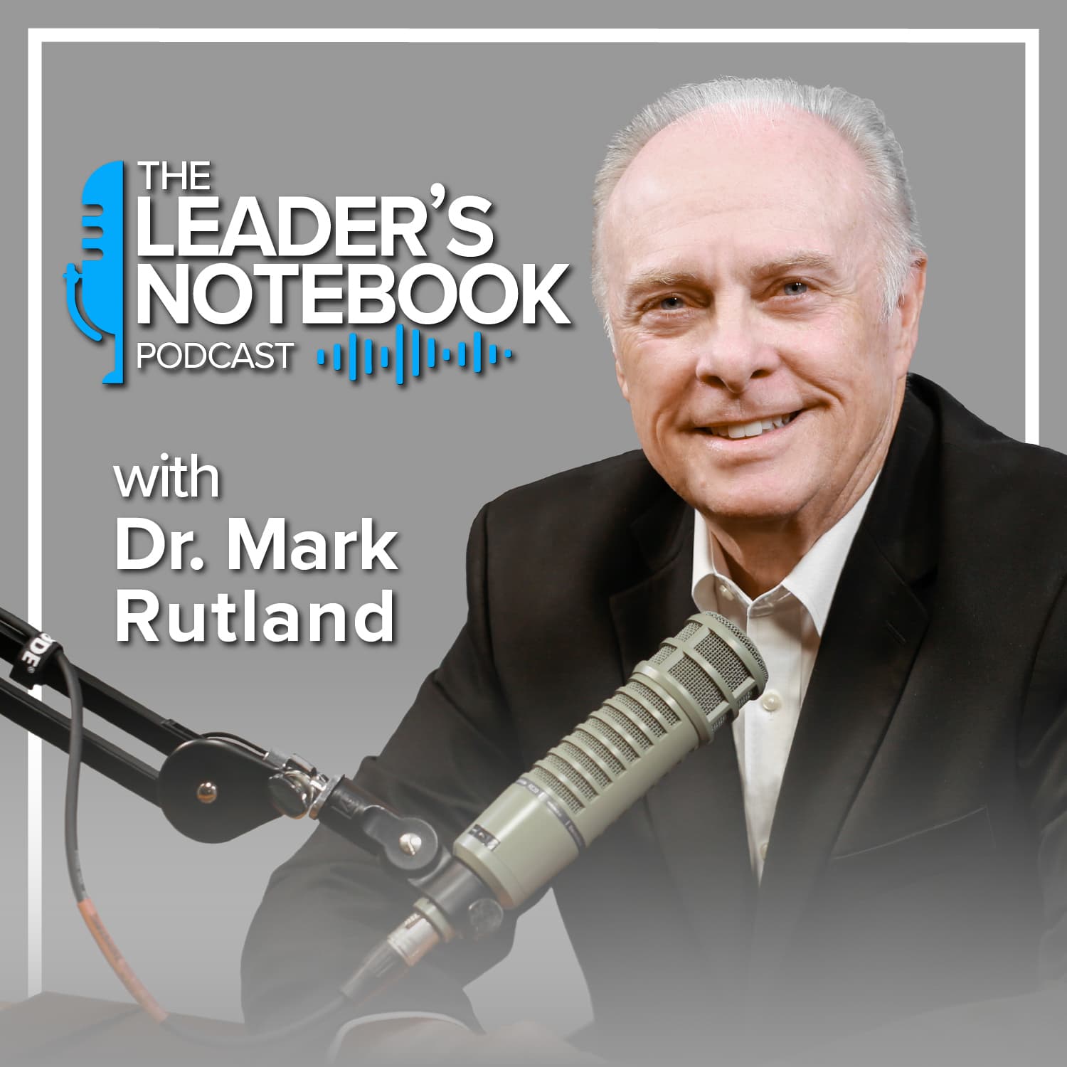 The Leader’s Notebook with Dr. Mark Rutland - Podcasts