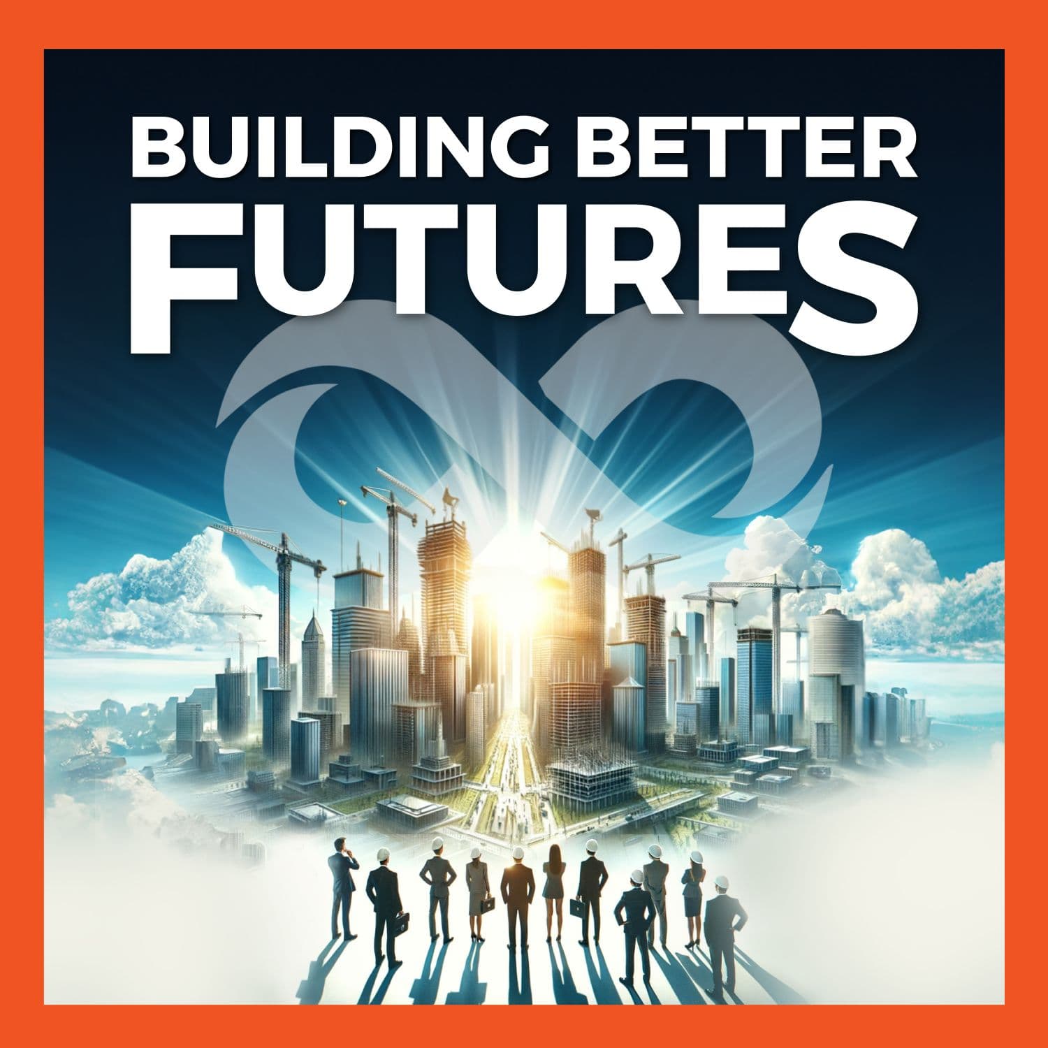 Building Better Futures - Podcasts