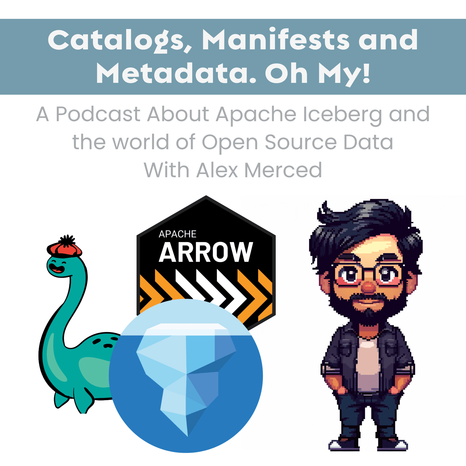 Catalogs, Manifests and Metadata. Oh My! - A Podcast about Apache Iceberg and the World of Open Source Data - Podcasts