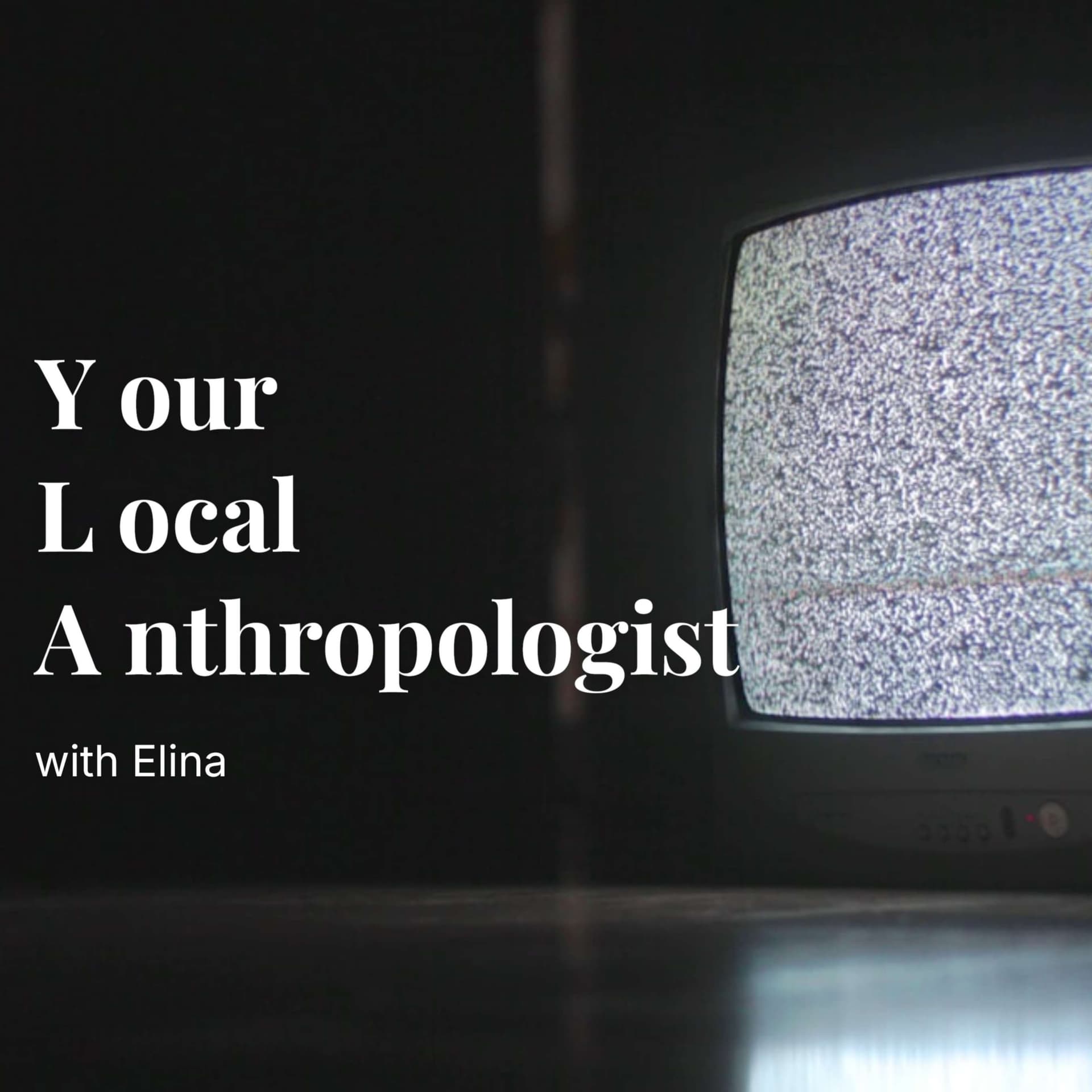 Your Local Anthropologist with Elina - Podcasts