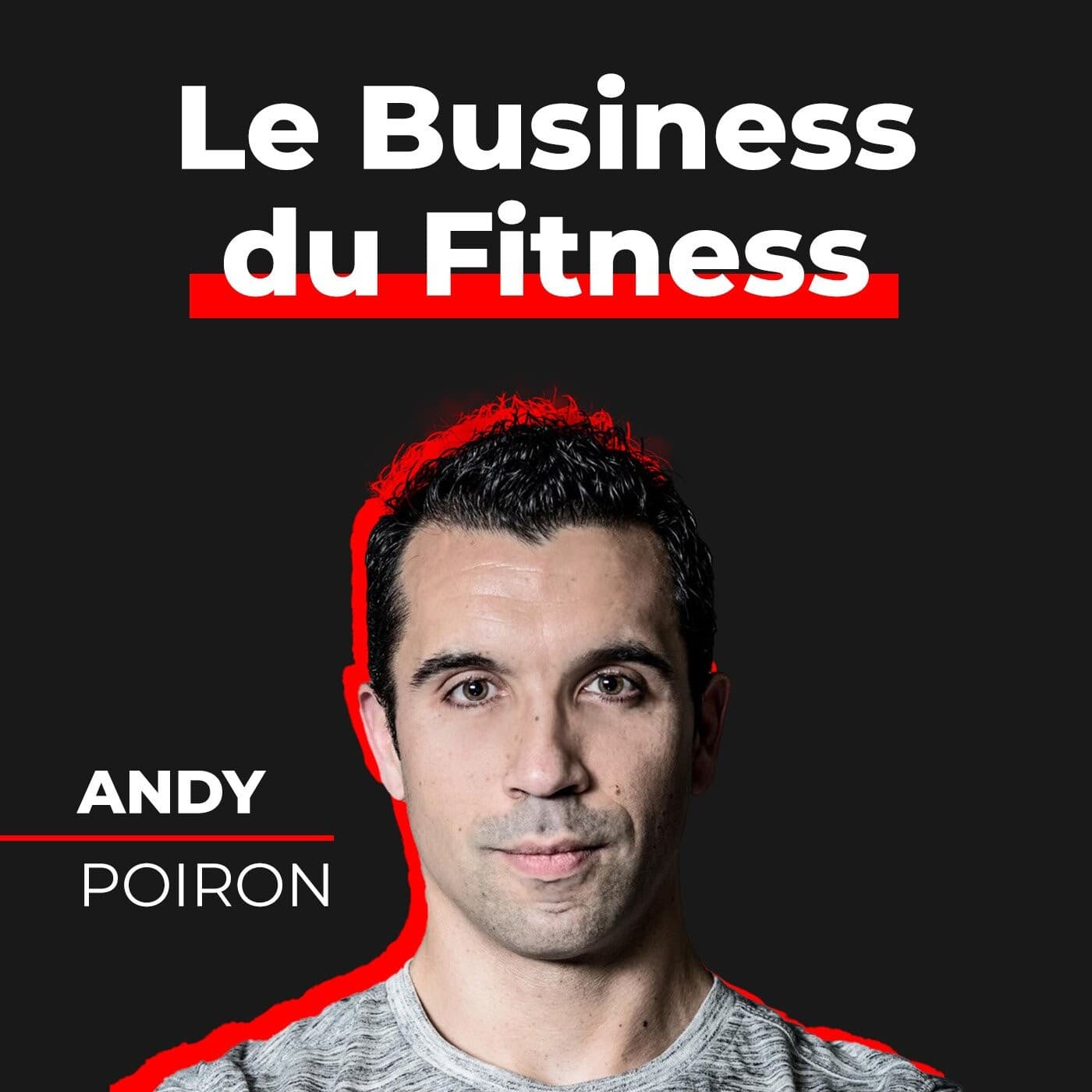 Le Business du Fitness | Andy Poiron - Podcasts
