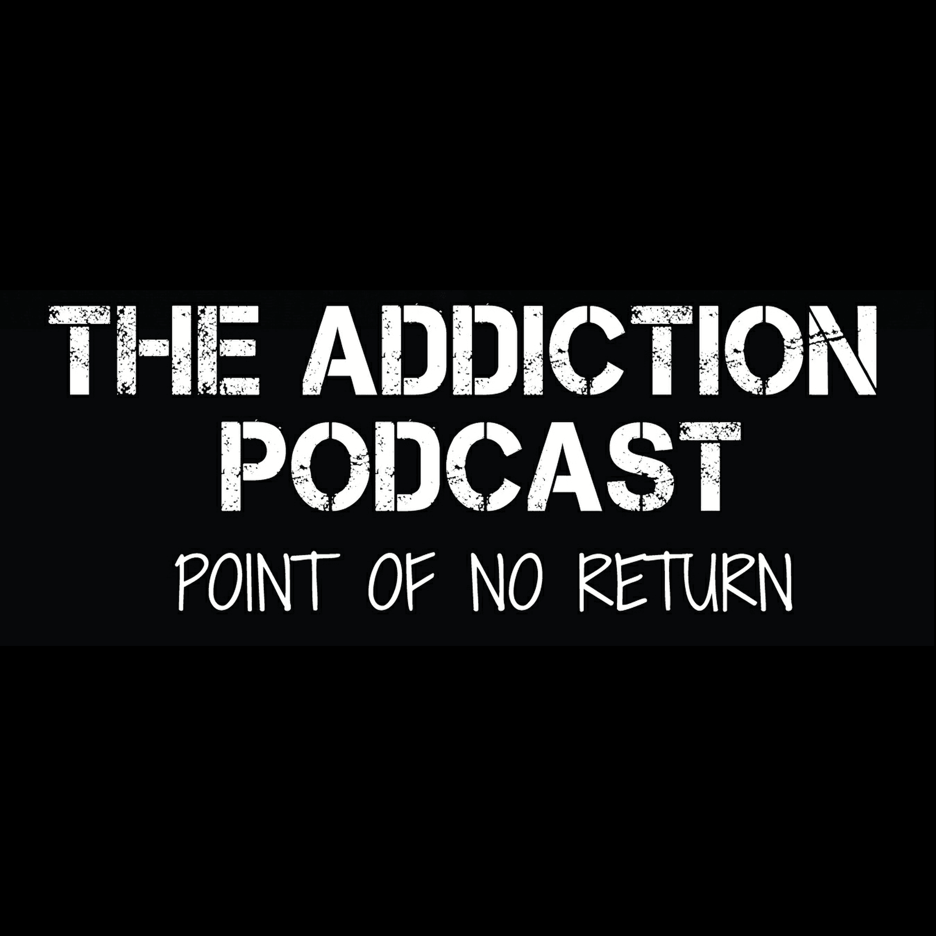 The Addiction Podcast-Point of No Return - Podcasts