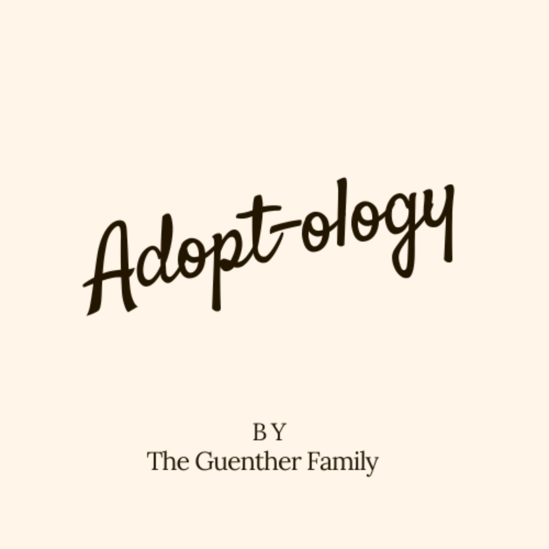 The Adopt-ology with The Guenther Family - Podcasts
