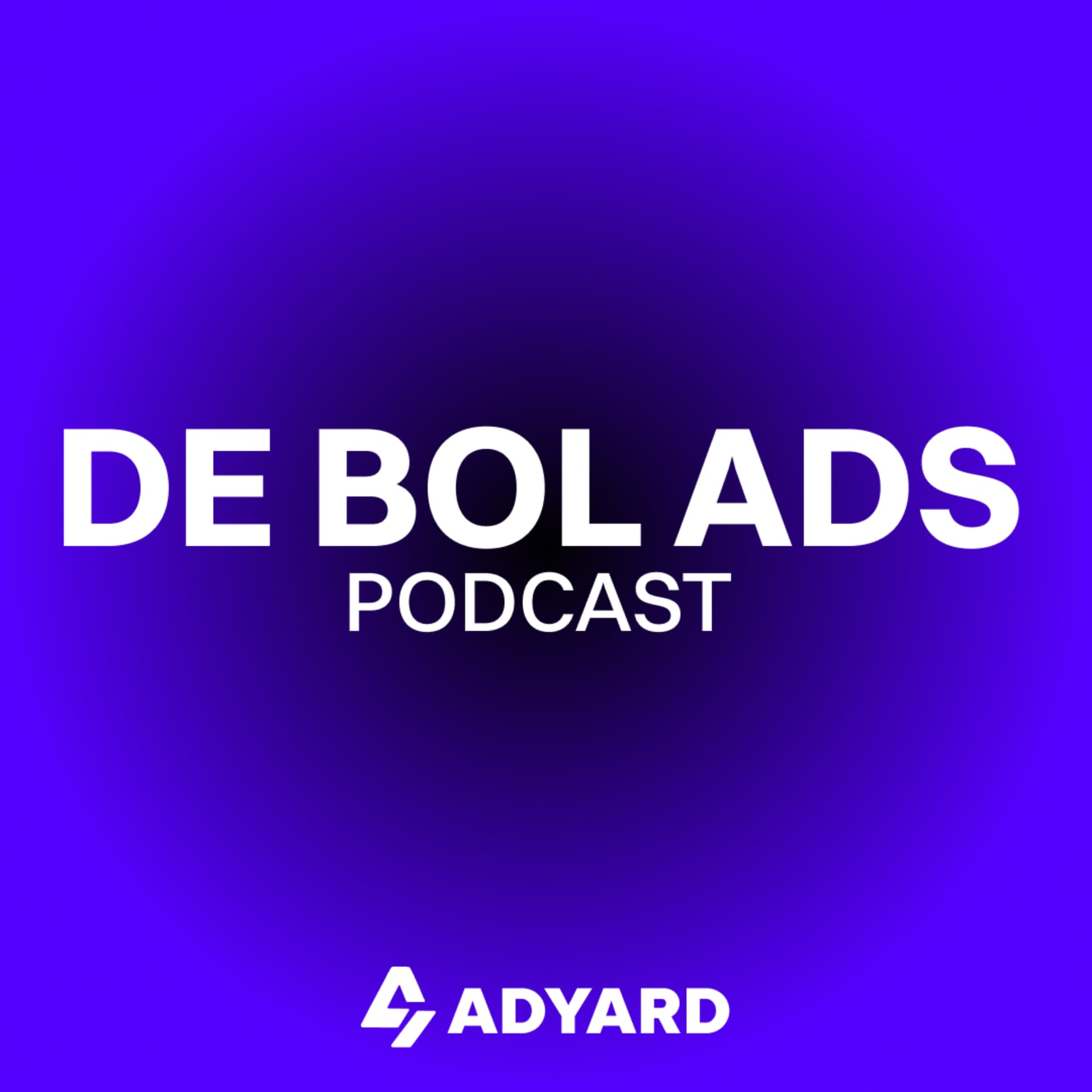 De Bol Ads Podcast van ADYARD.io - Podcasts