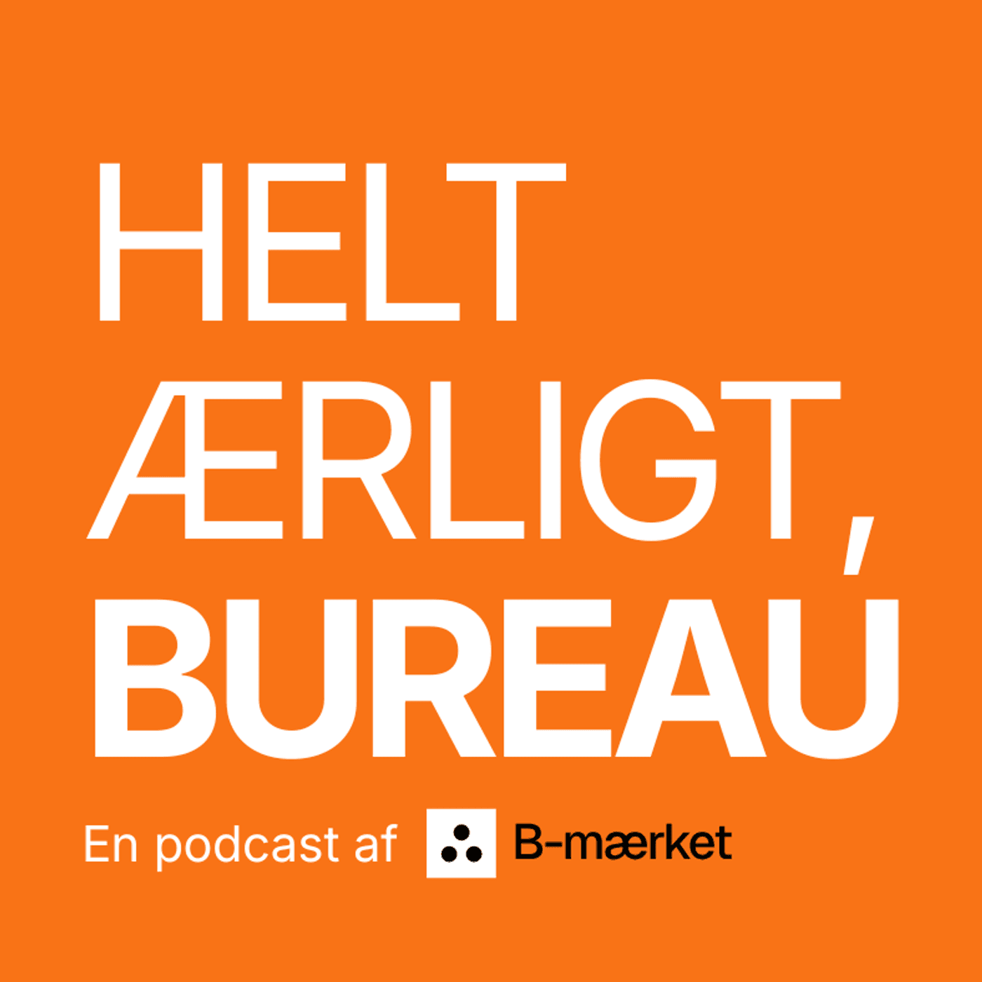 Helt ærligt, bureau - Podcasts