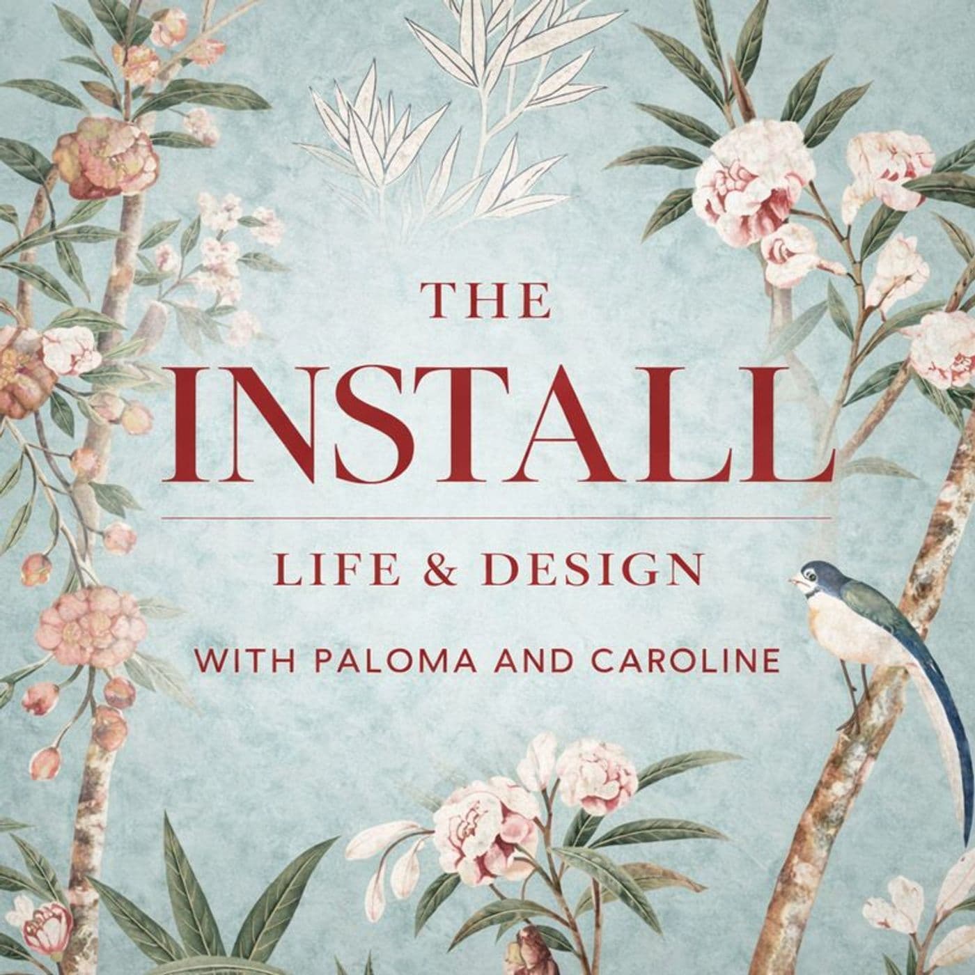 The Install: Life & Design with Paloma and Caroline - Podcasts