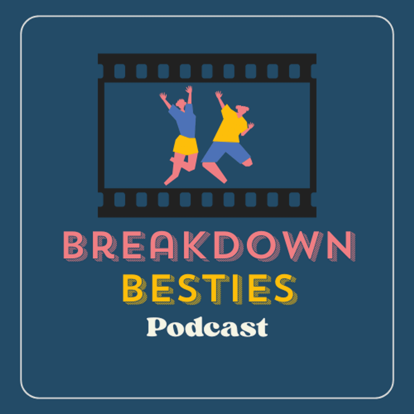 Breakdown Besties Podcast - Podcasts
