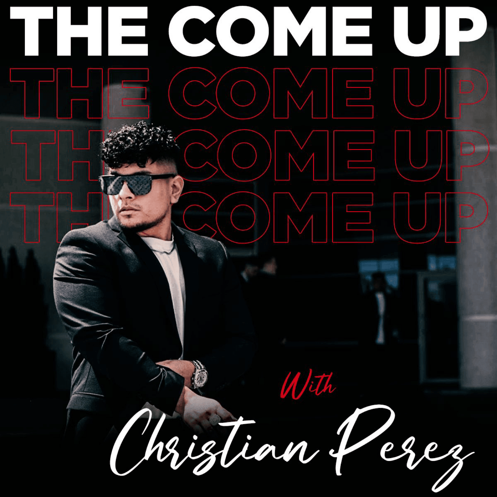 THE COME UP with Christian Perez - Podcasts