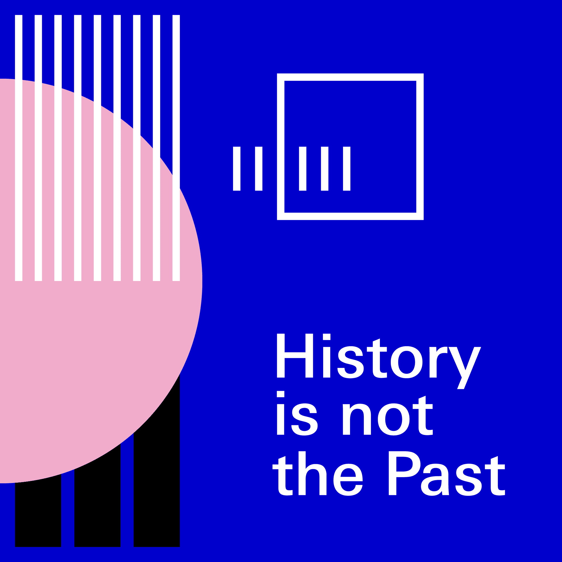 History is not the Past - Podcasts