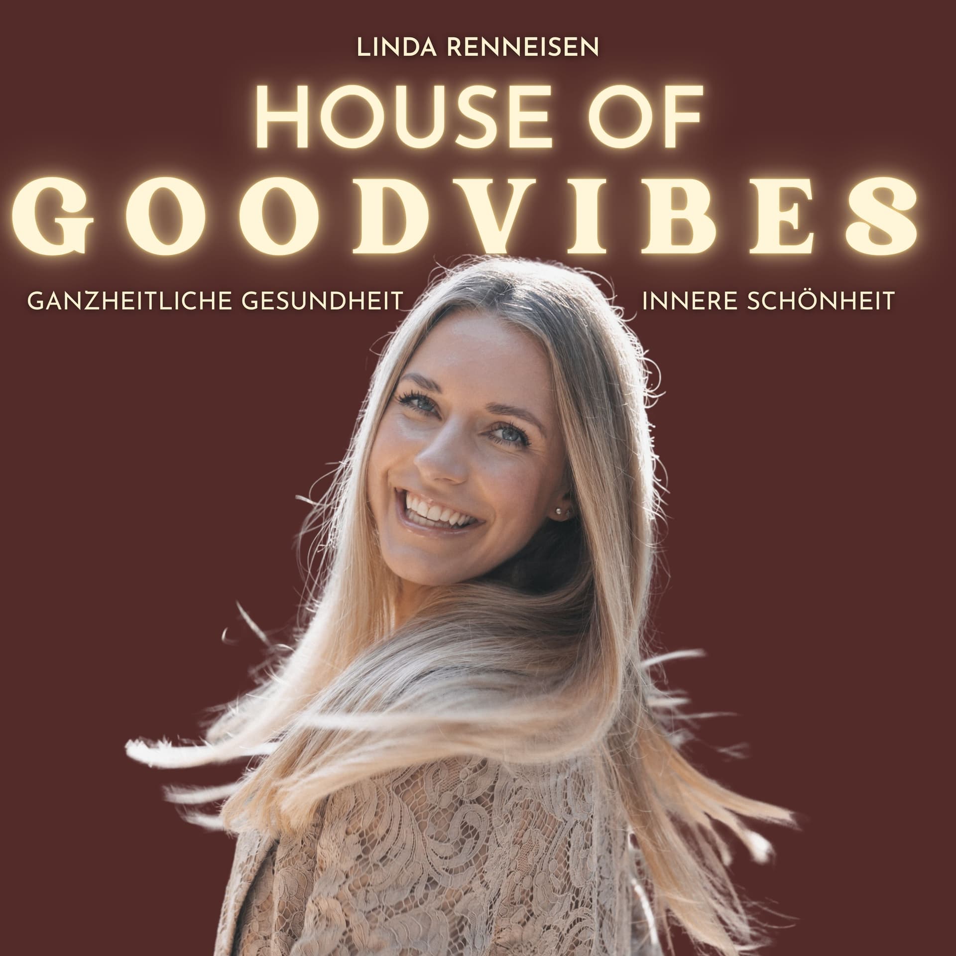 House of Good Vibes - Ganzheitliche Gesundheit & Innere Schönheit - Podcasts