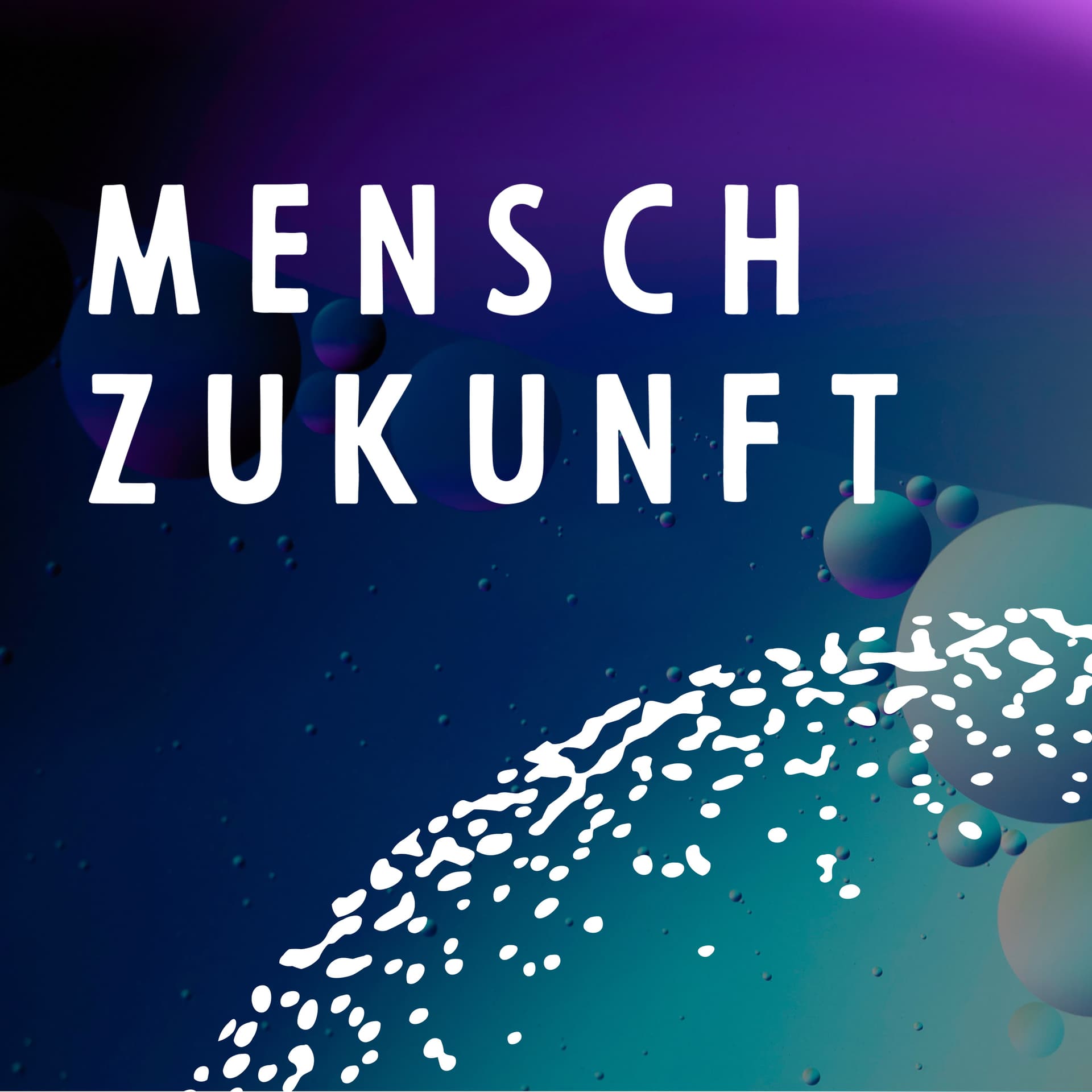 Mensch Zukunft! Zukunft Mensch - Podcasts