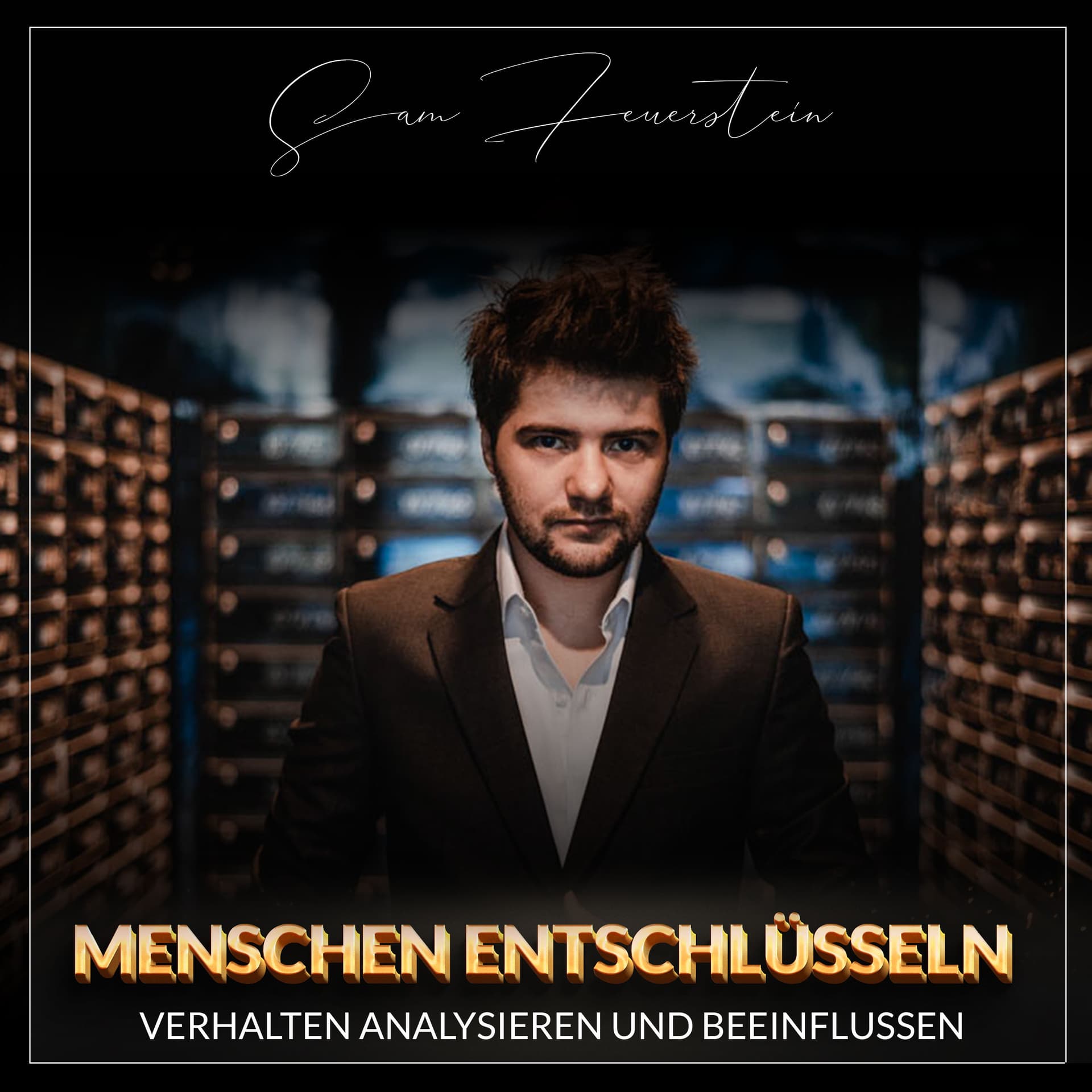 Sam Feuerstein - Menschen entschlüsseln - Verhalten analysieren und beeinflussen - Podcasts