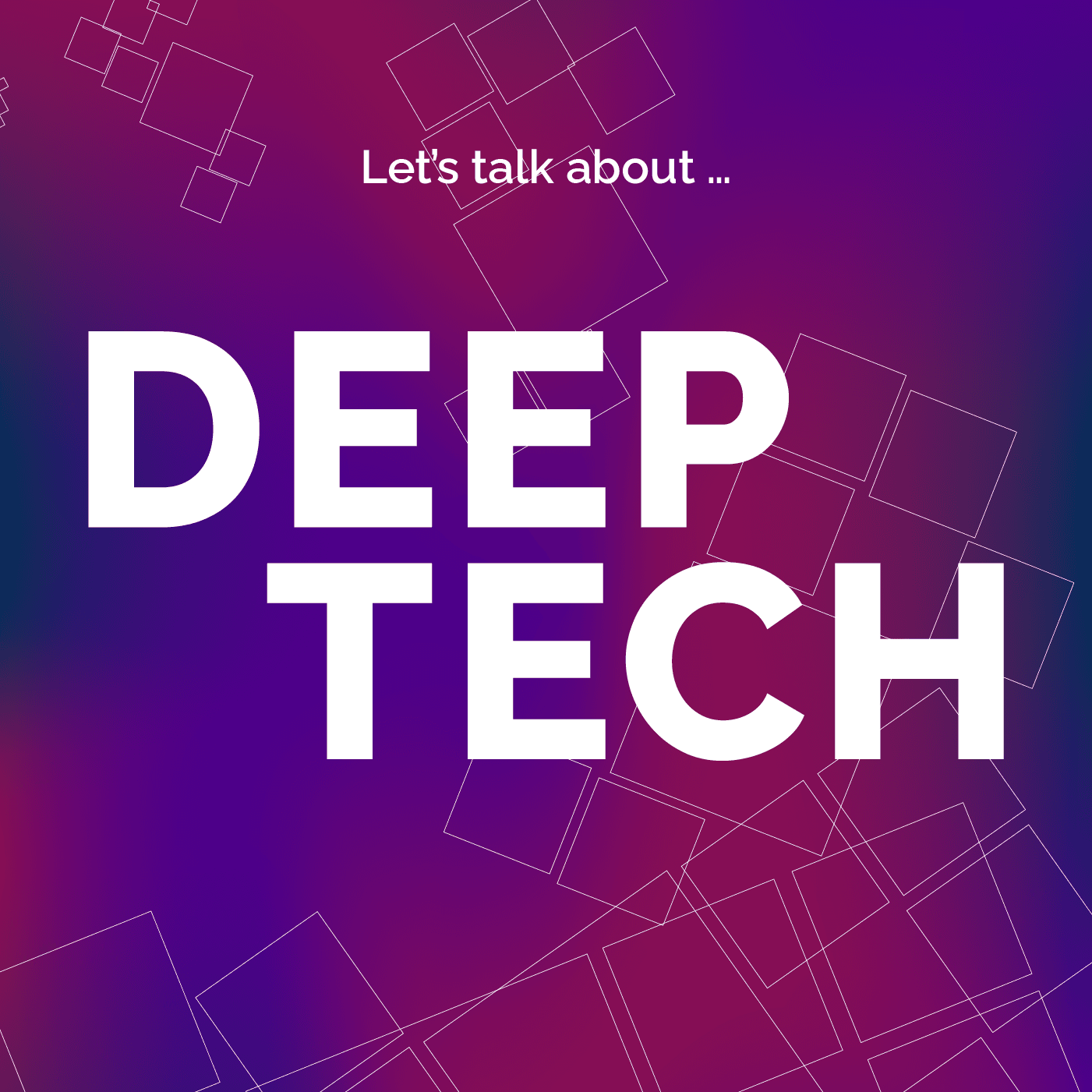 Let’s talk about (Deep) Tech! - Podcasts