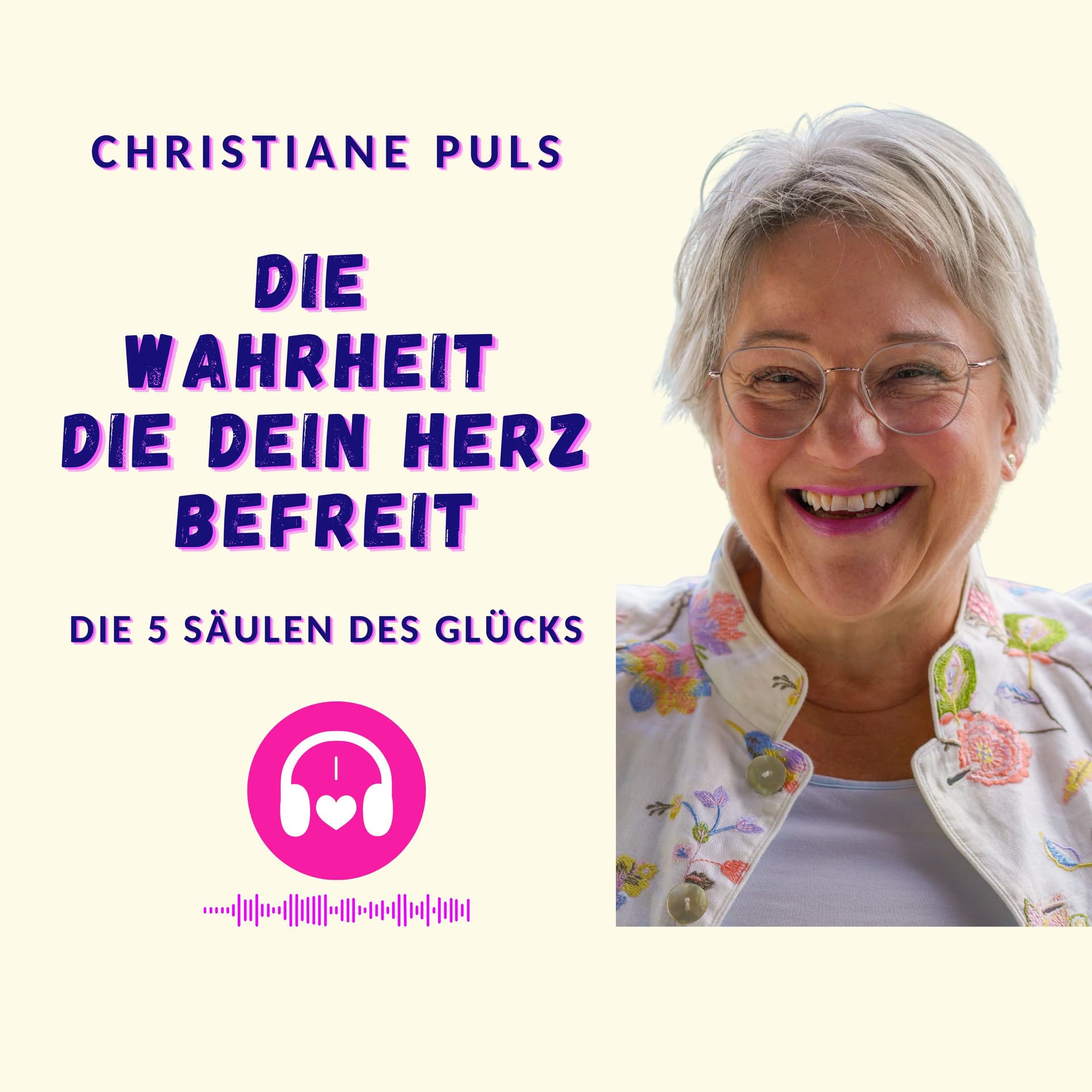 Die Wahrheit die dein Herz befreit - die 5 Säulen des Glücks - Podcasts