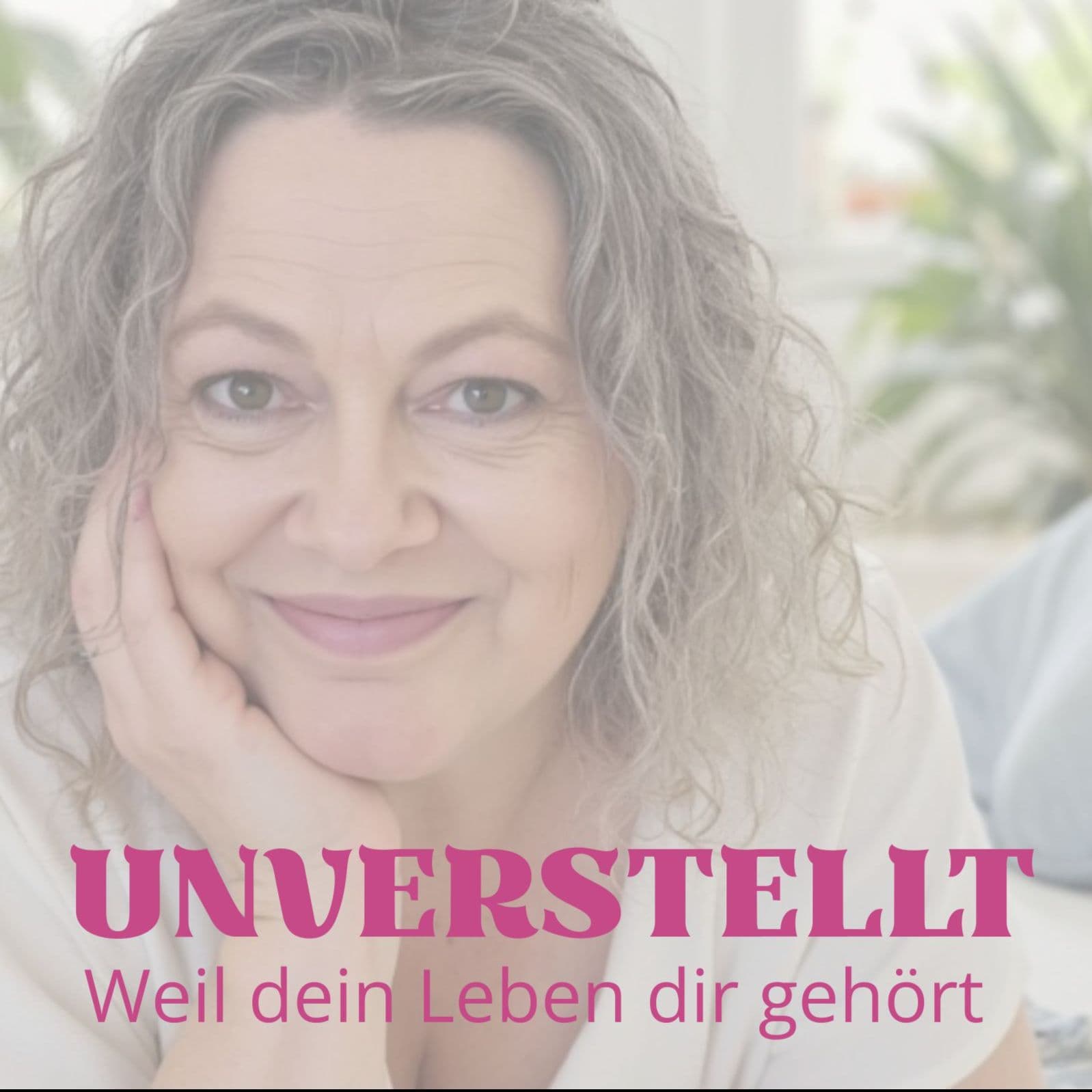 Unverstellt – weil dein Leben dir gehört - Podcasts