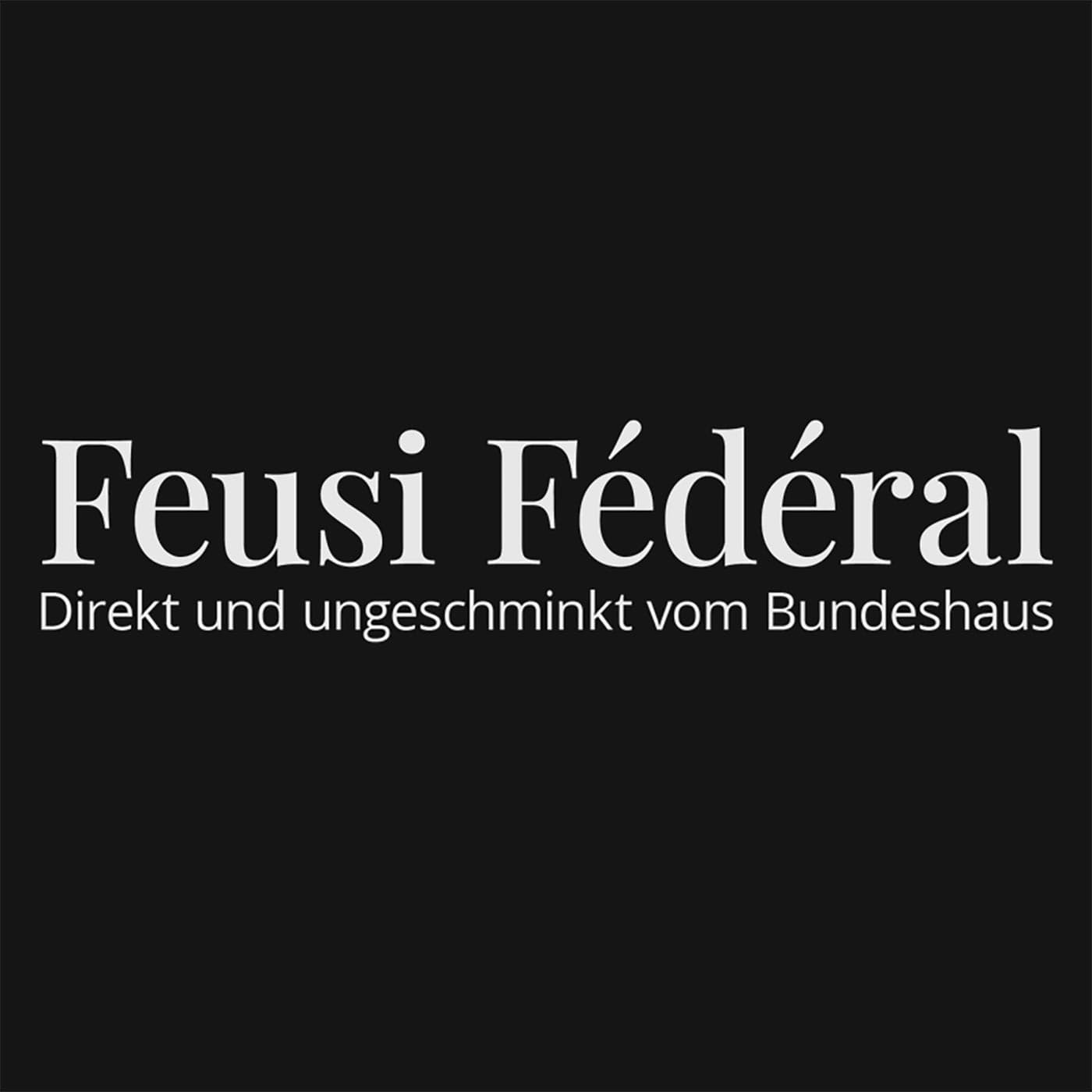 Feusi Fédéral. Direkt aus dem Bundeshaus - Podcasts