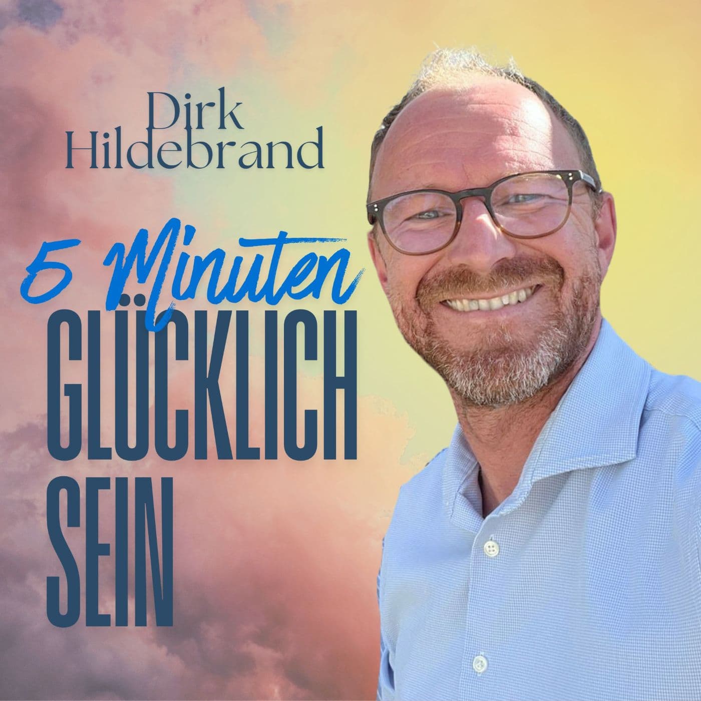 5 MINUTEN GLÜCKLICH SEIN - Podcasts