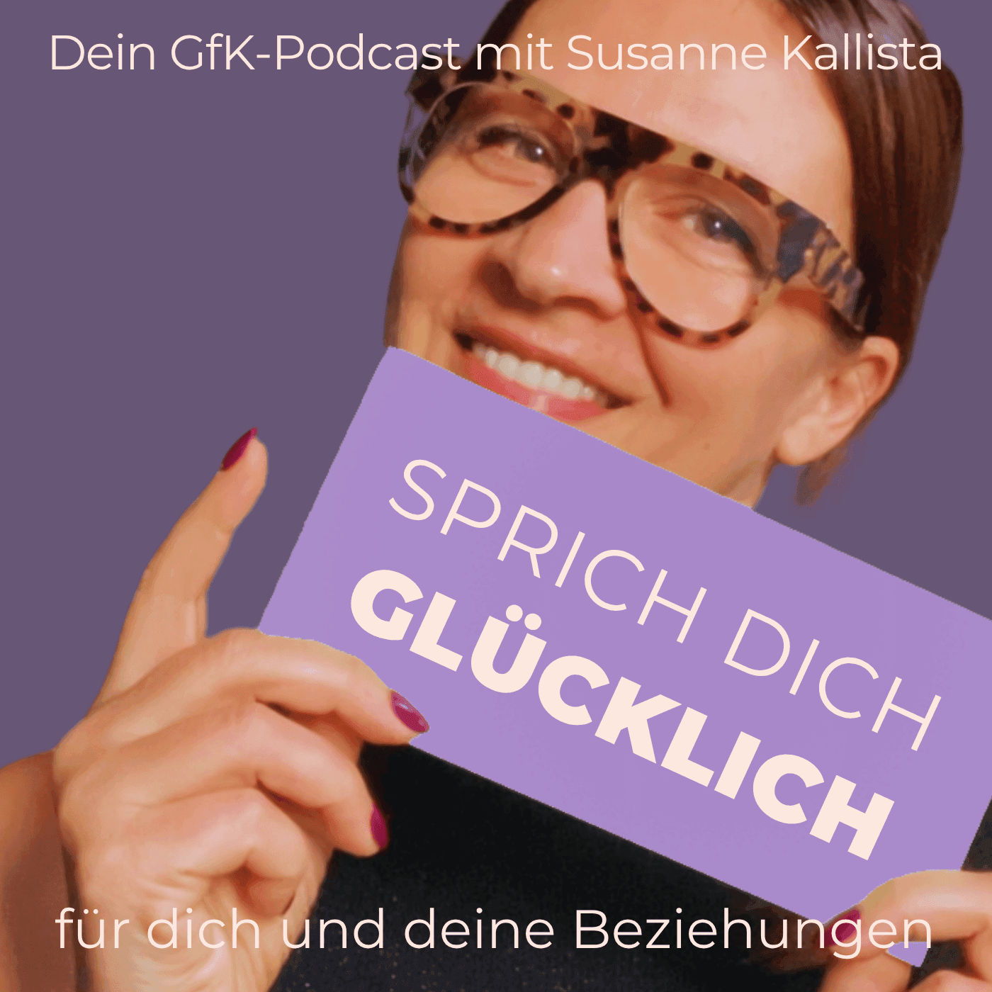 Sprich dich glücklich. Dein GfK-Podcast für erfüllende Beziehungen. - Podcasts