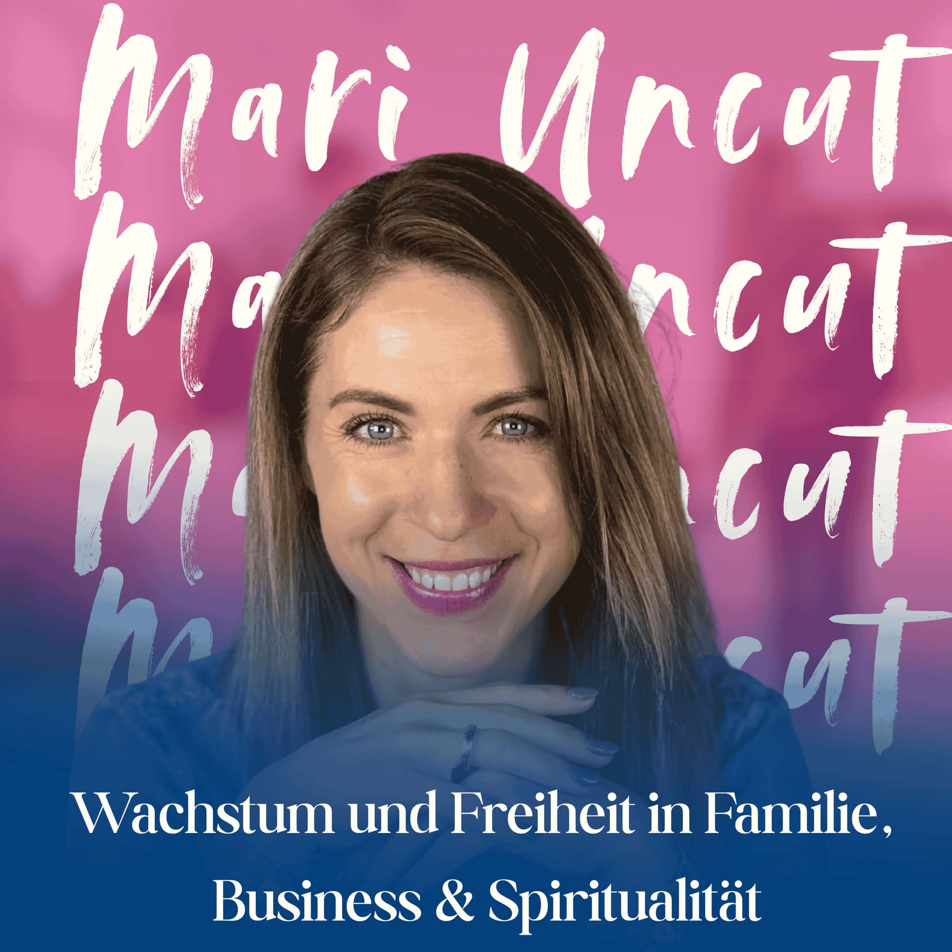 Mari Uncut - Wachstum und Freiheit in Familie, Business & Spiritualität - Podcasts