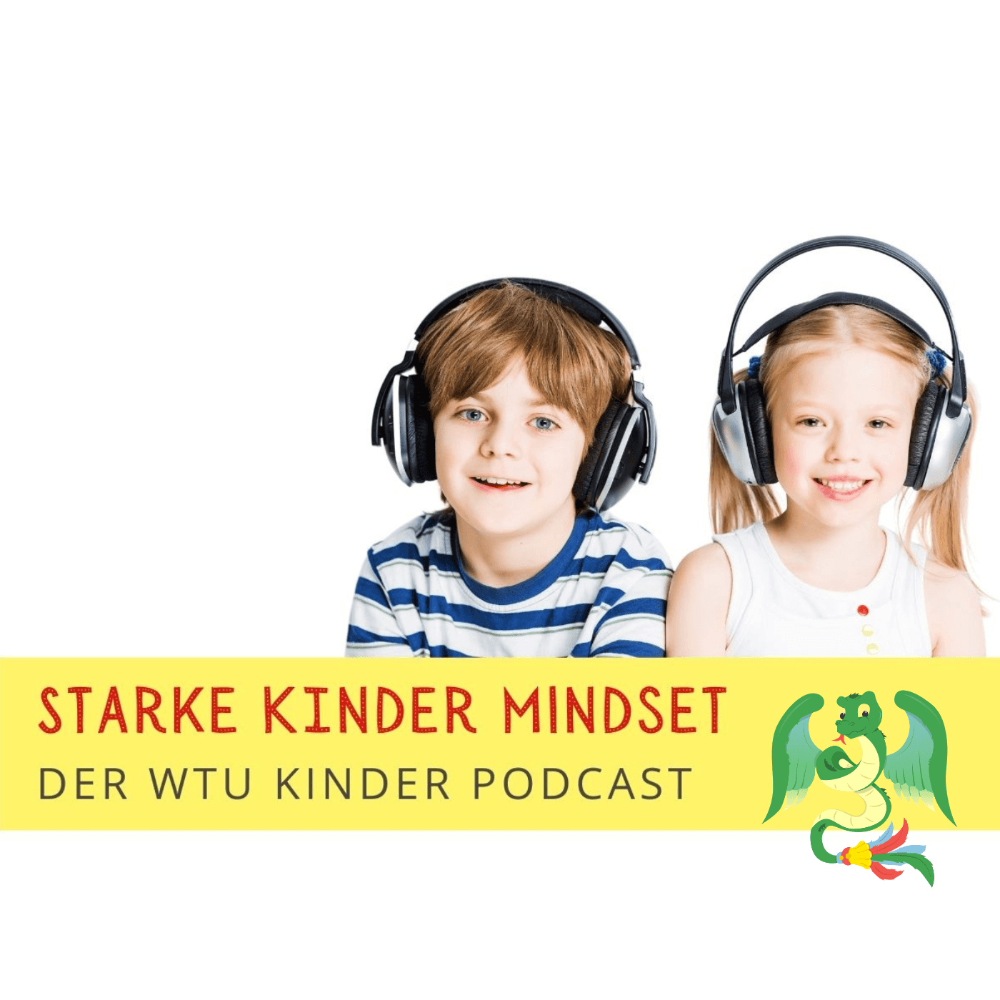 Starke Kinder Mindset - Der WTU Kinder Podcast für mehr Mut, innere Stärke und Selbstwert - Podcasts