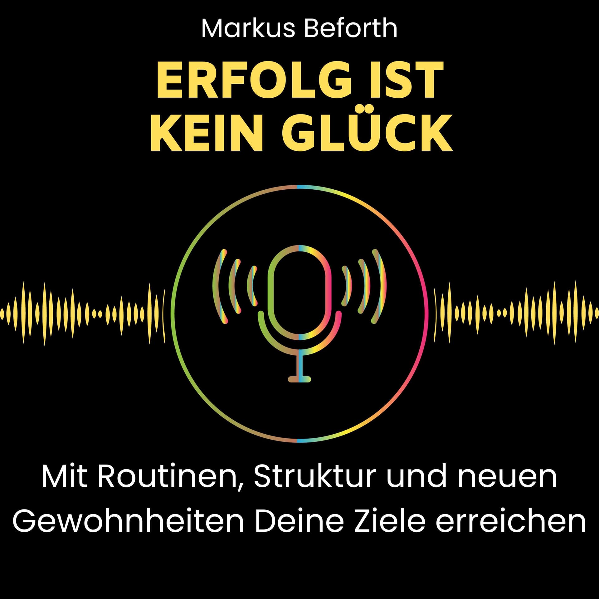 Erfolg ist kein Glück - mit Routinen, Struktur und neuen Gewohnheiten Deine Ziele erreichen. - Podcasts