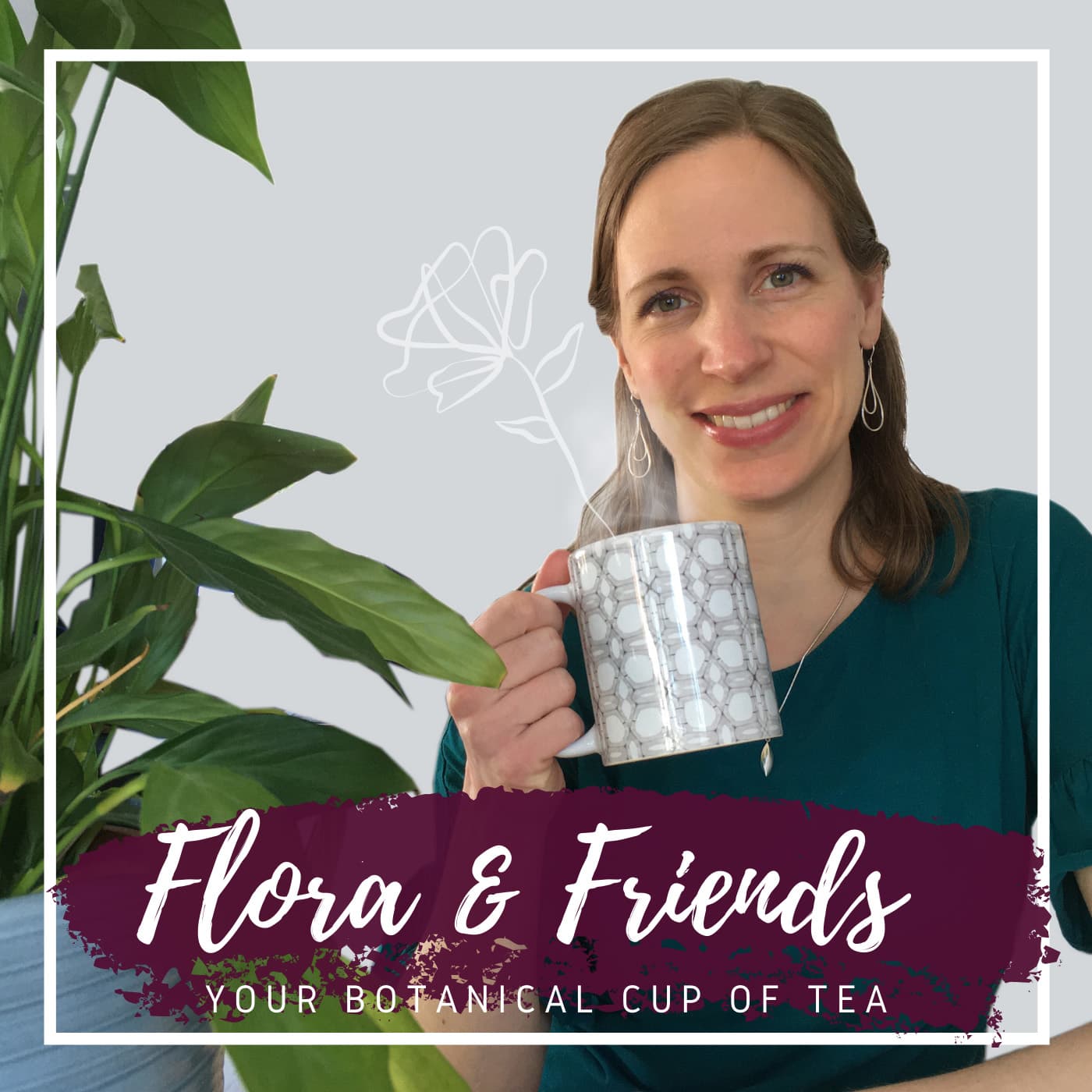 Flora and Friends - Your botanical cup of tea - Podcasts