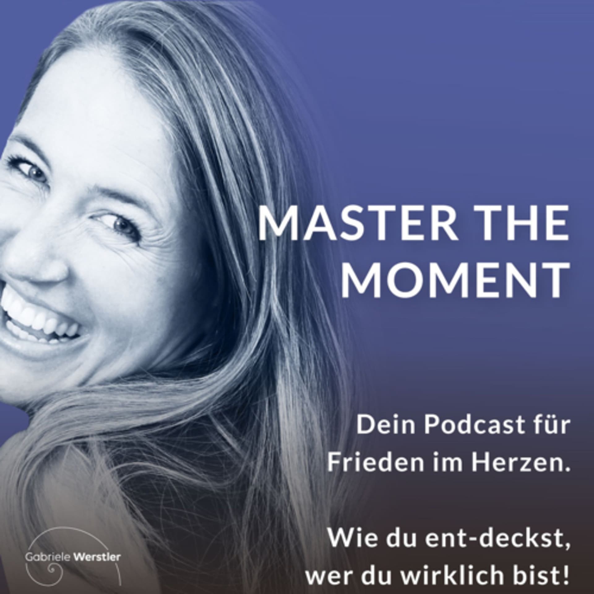 Master the Moment - Frieden ist. Die Frage ist, wo bist Du? - Spirituelles Erwachen - Podcasts
