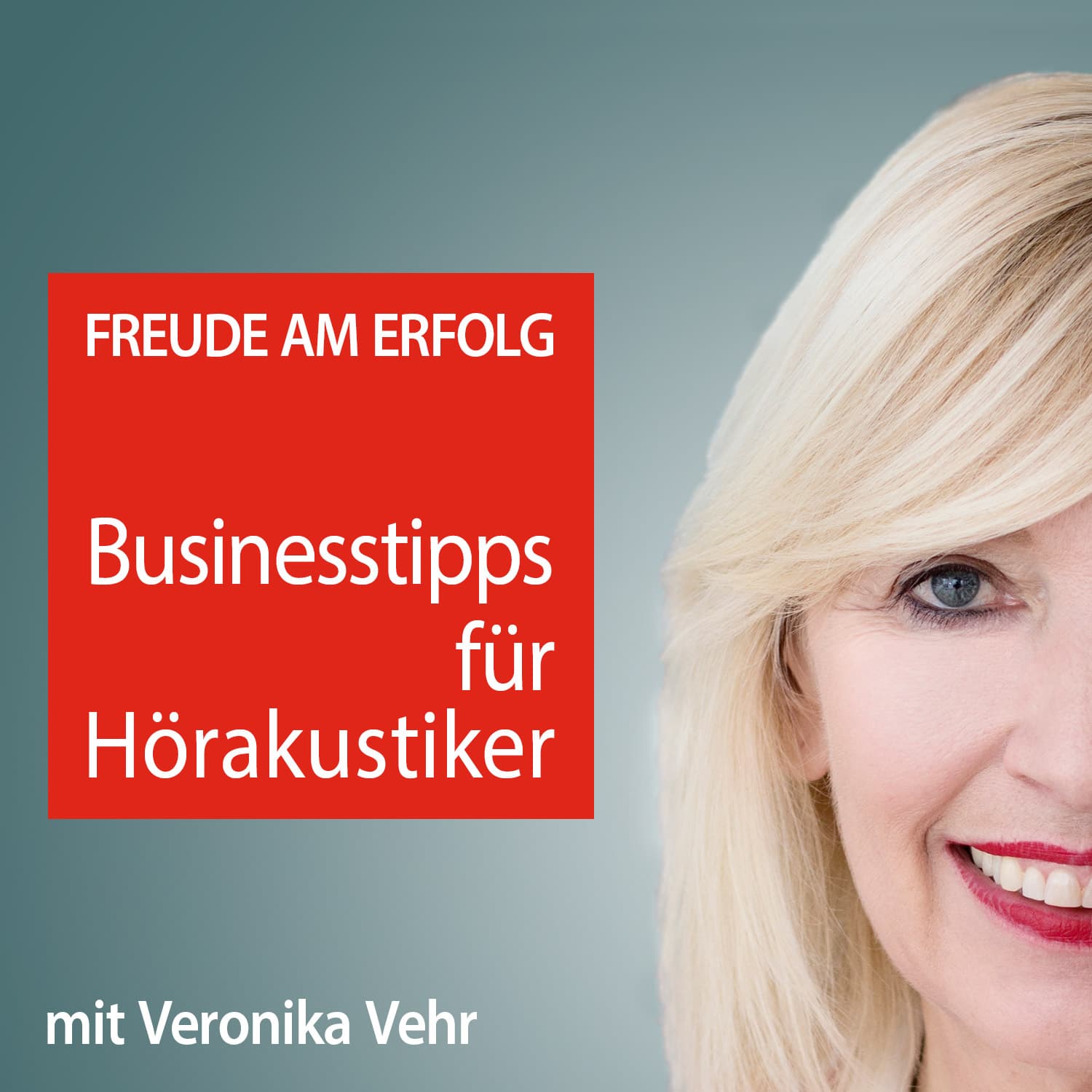 Freude am Erfolg: Businesstipps für Hörakustiker mit Veronika Vehr - Podcasts