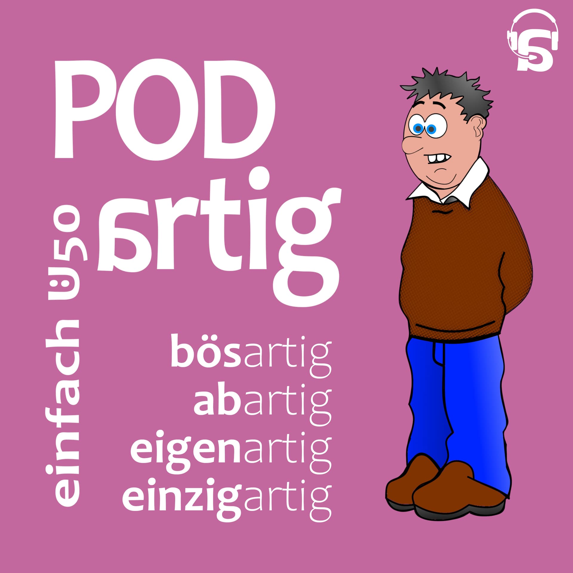 PODartig, bösartig - abartig - eigenartig - einzigartig - Ü50 - Podcasts