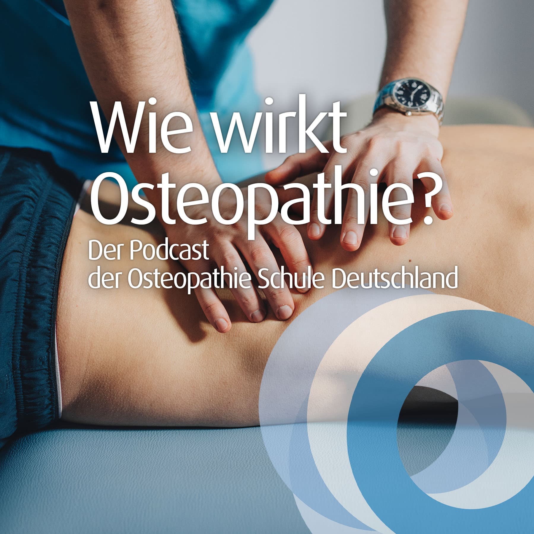 Wie wirkt Osteopathie? Der Podcast der Osteopathie Schule Deutschland - Podcasts
