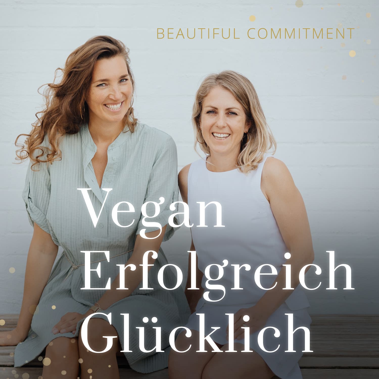 Beautiful Commitment - Vegan Erfolgreich Glücklich - Podcasts