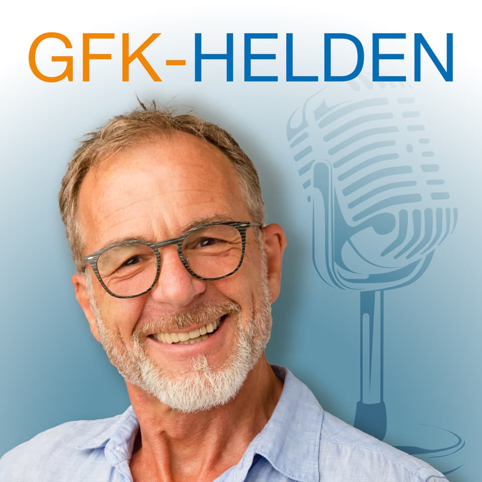 GFK-Helden | Konflikte lösen und Persönlichkeitsentwicklung mit Gewaltfreier Kommunikation - Podcasts