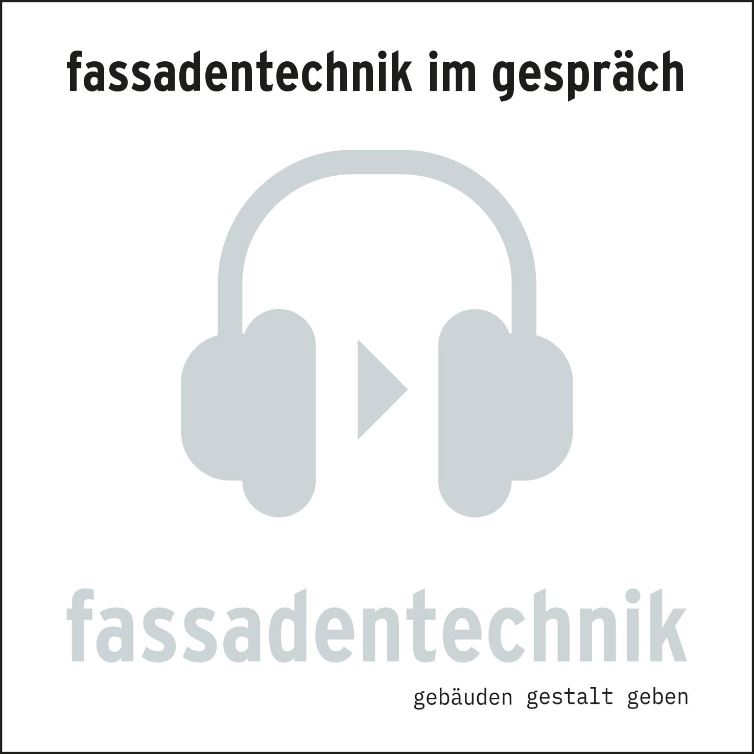 Fassadentechnik im Gespräch - Podcasts