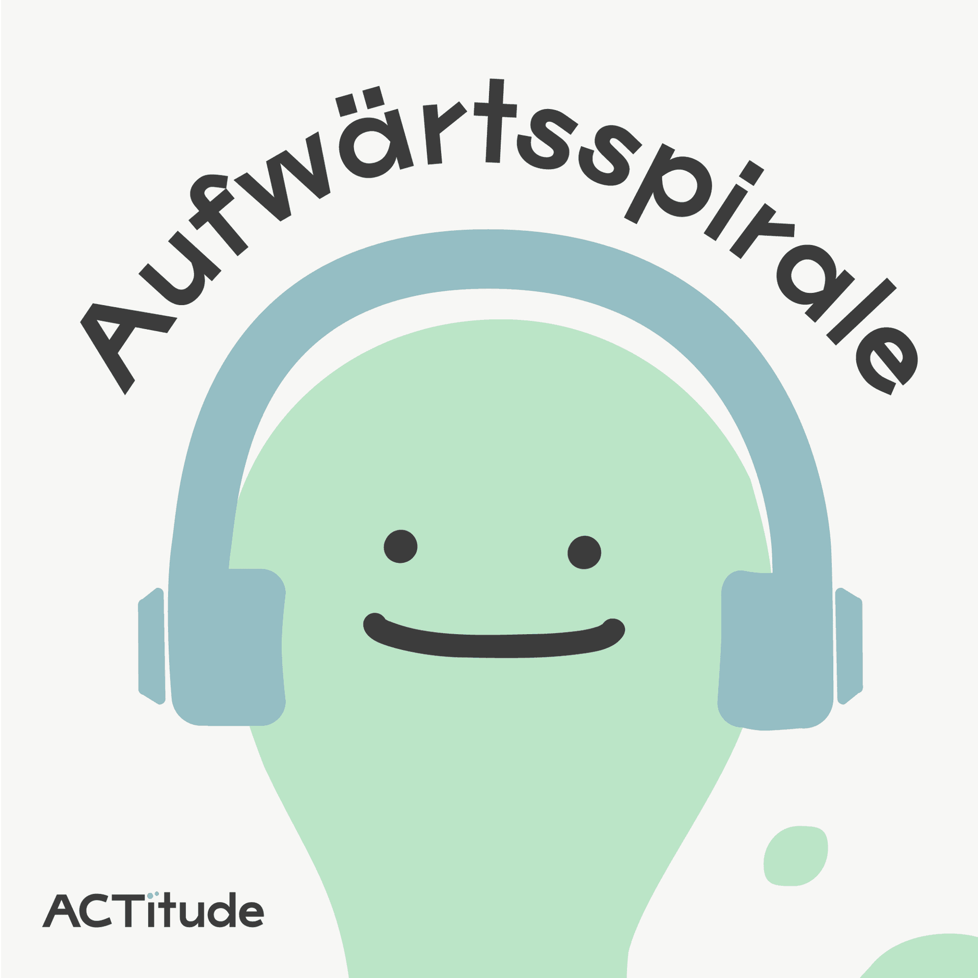 Die Aufwärtsspirale von ACTitude - Podcasts