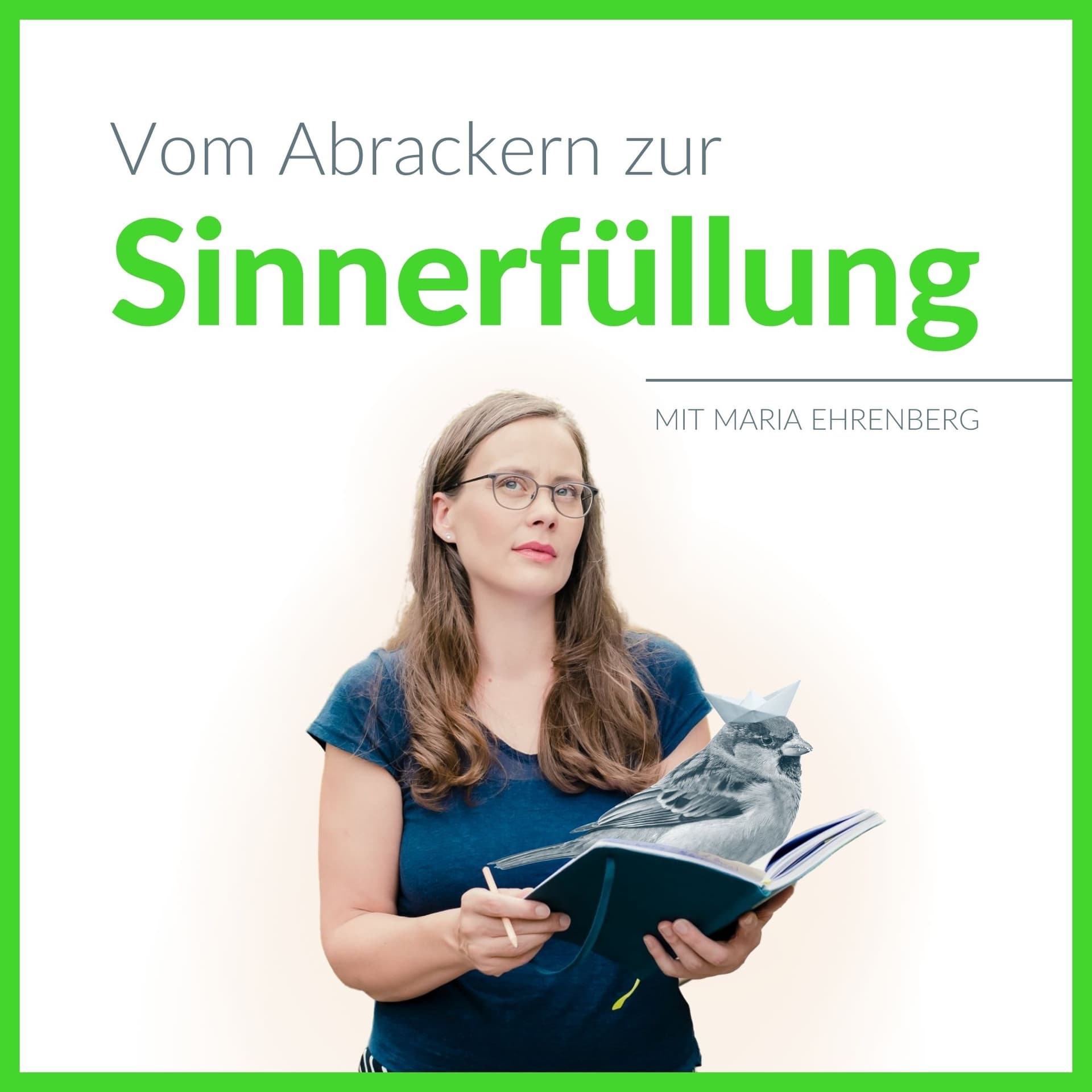 Vom Abrackern zur Sinnerfüllung - mit Maria Ehrenberg - Podcasts