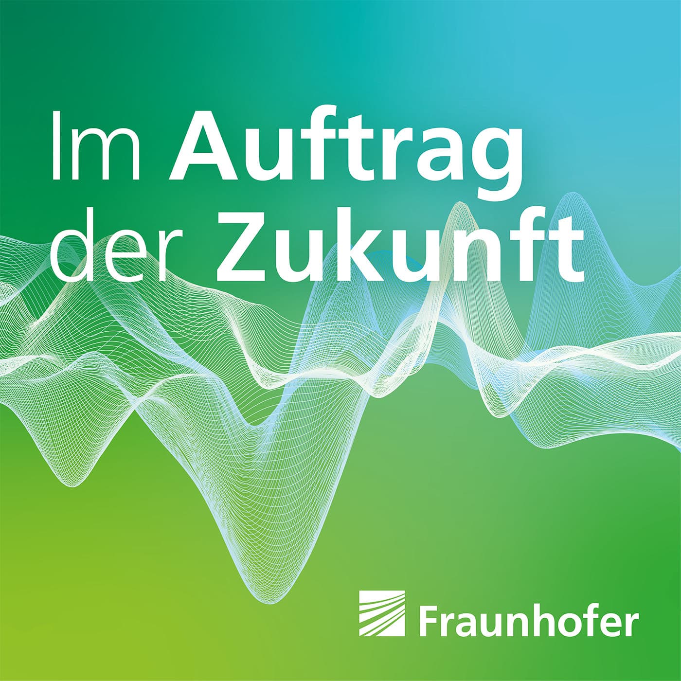 Im Auftrag der Zukunft. Der Fraunhofer-Podcast - Podcasts