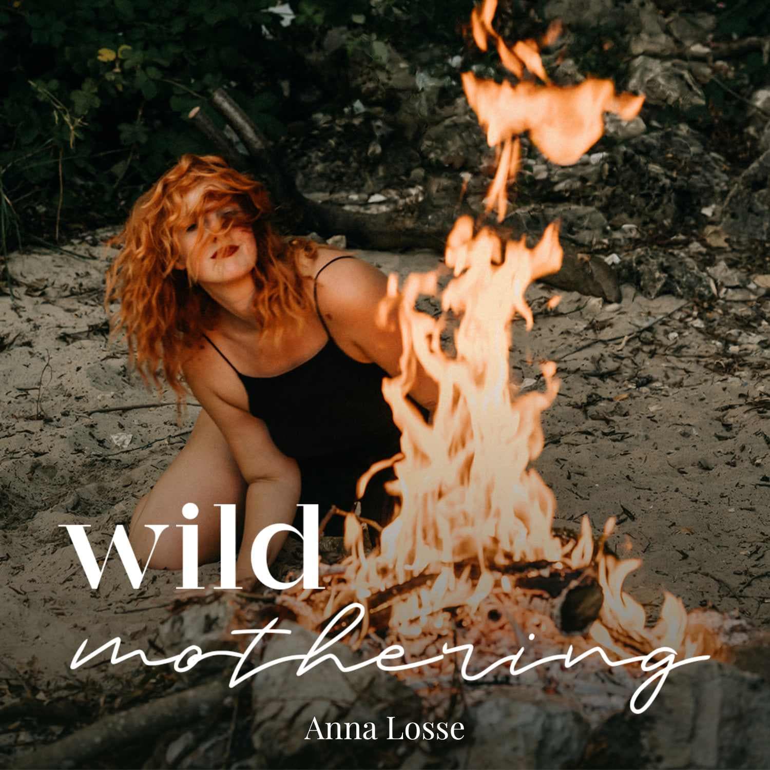 Wild Mothering - Dein Kraftort fürs Mama werden & wilde Frau bleiben - Podcasts